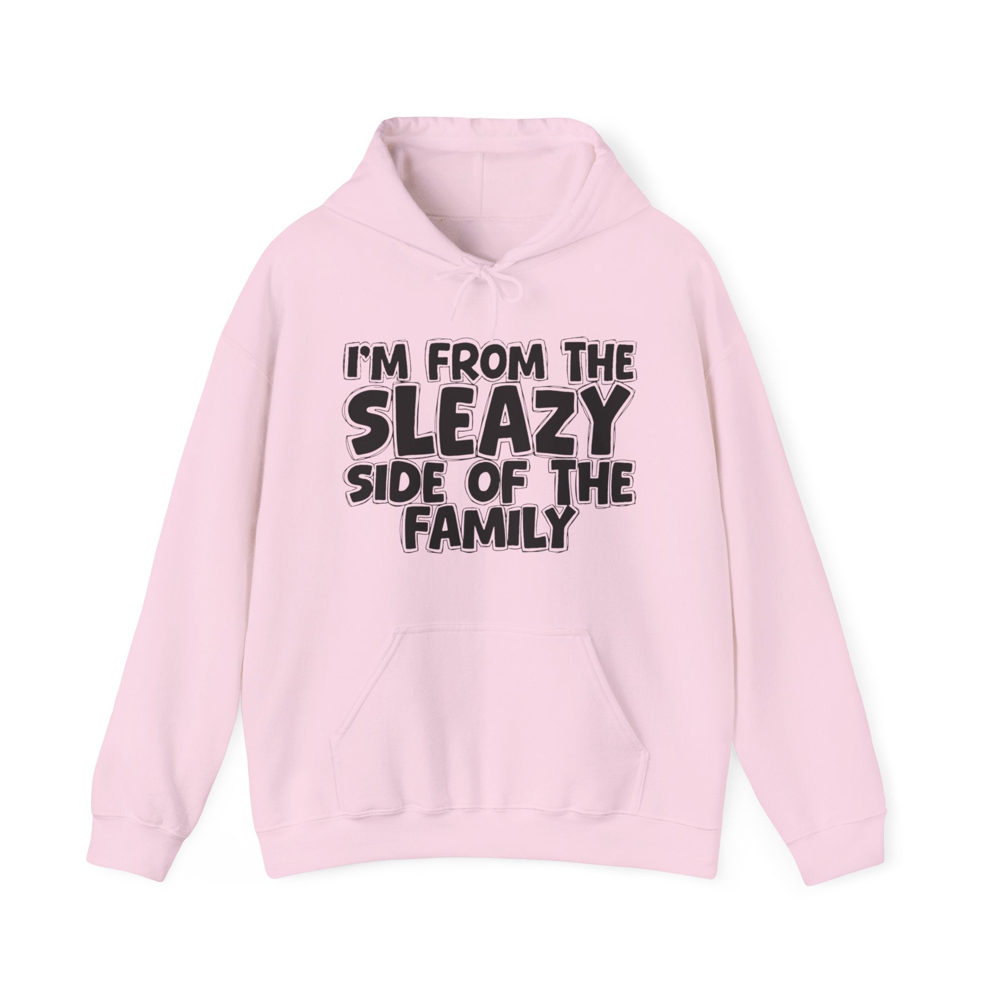 I'm From The Sleazy Side of the Family Hoodie – Humorous Family Pride Quote Hoodie