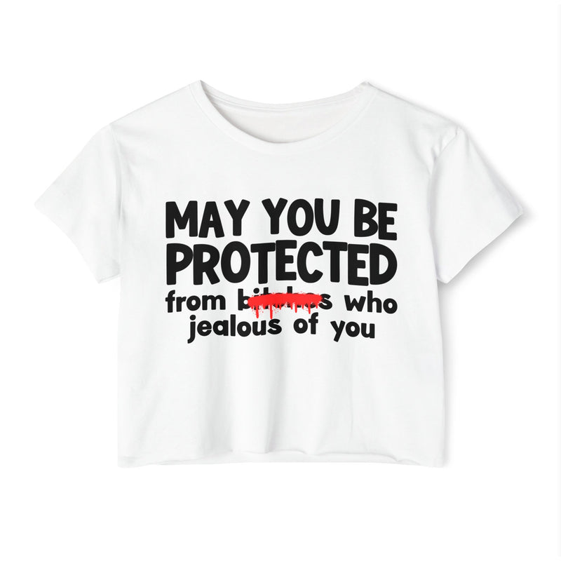 May You Be Protected From Bitches Who Jealous Of You — Funny Protection Statement Crop Top