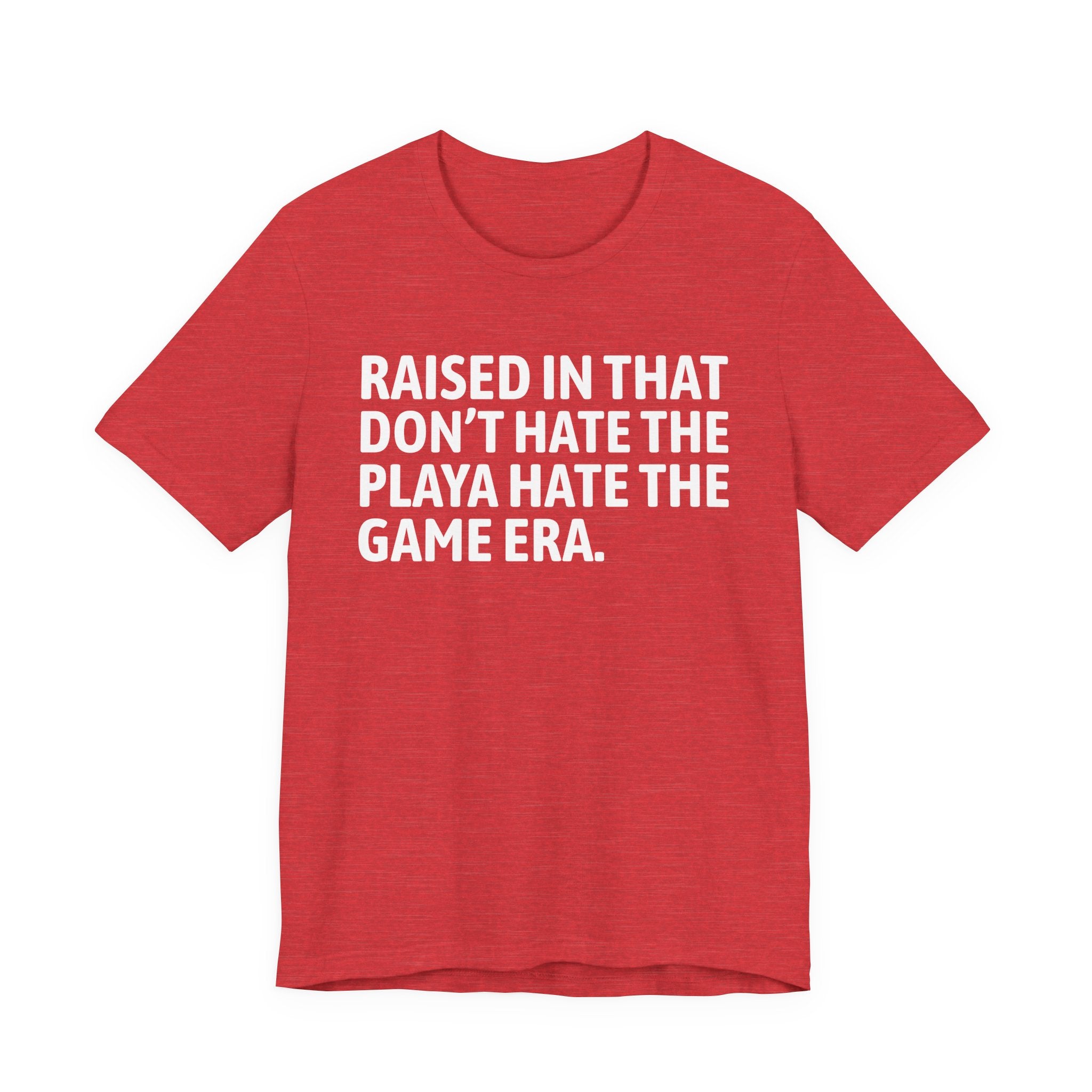 Raised In That Don't Hate The Playa Hate The Game Era Tee — Humorous Growing Up Graphic T-Shirt