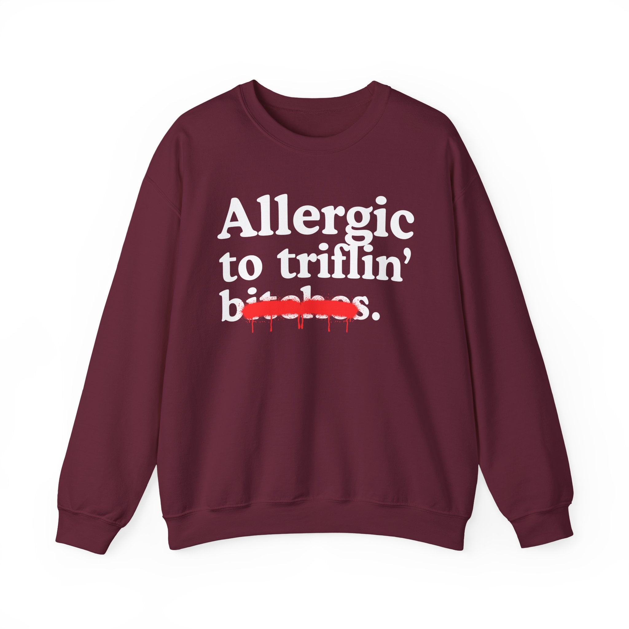 Allergic To Triflin' Bitches — Sarcastic Sassy Statement Sweatshirt