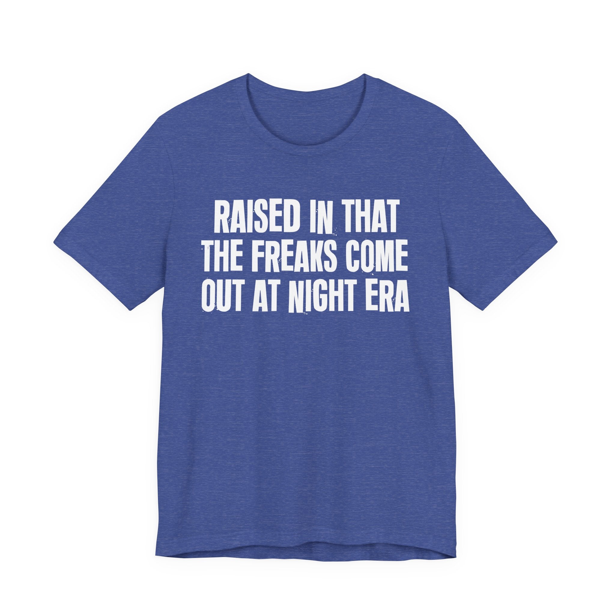 Raised In That The Freaks Come Out At Night Era Tee — Humorous Growing Up Graphic T-Shirt