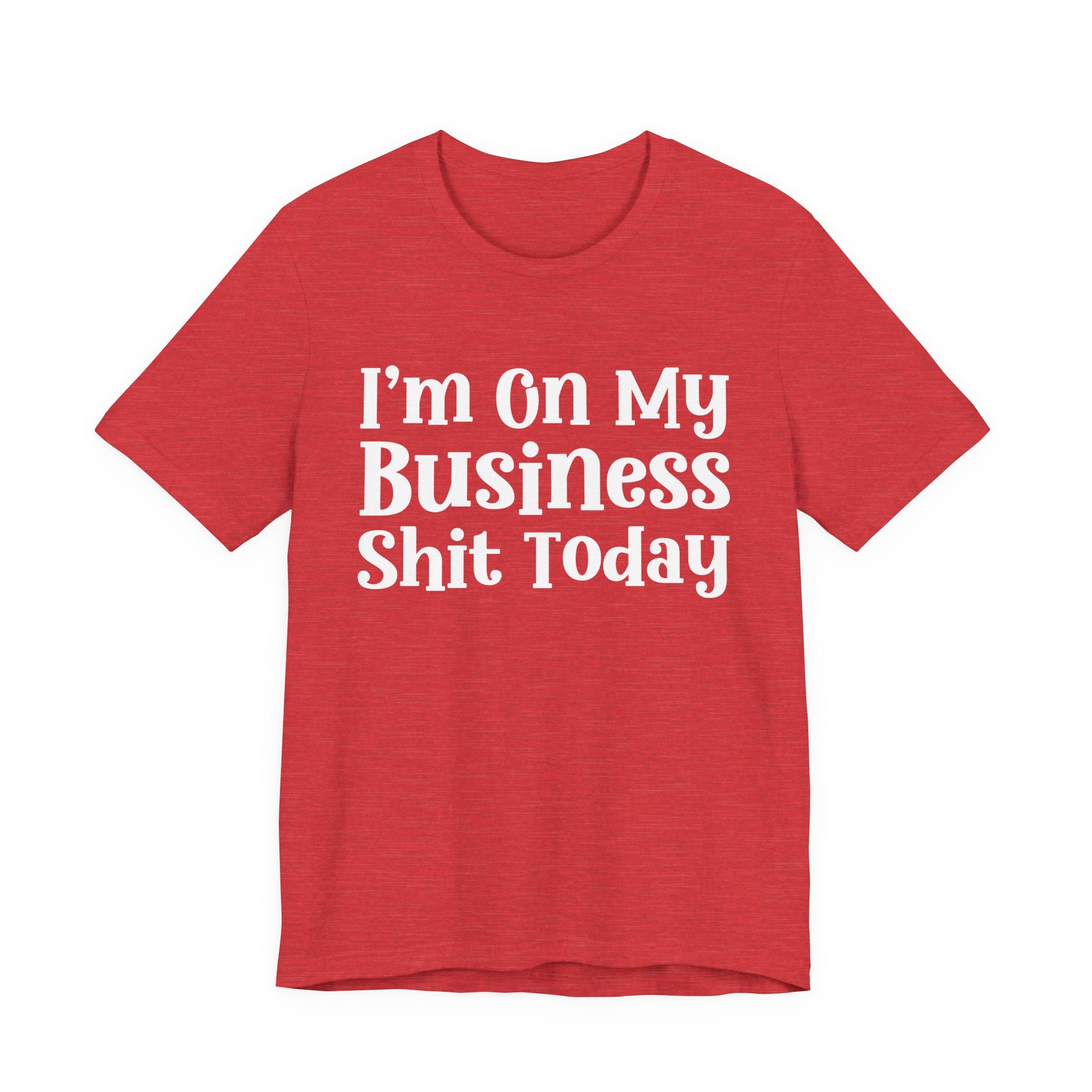I'm On My Business Shit Today T-Shirt