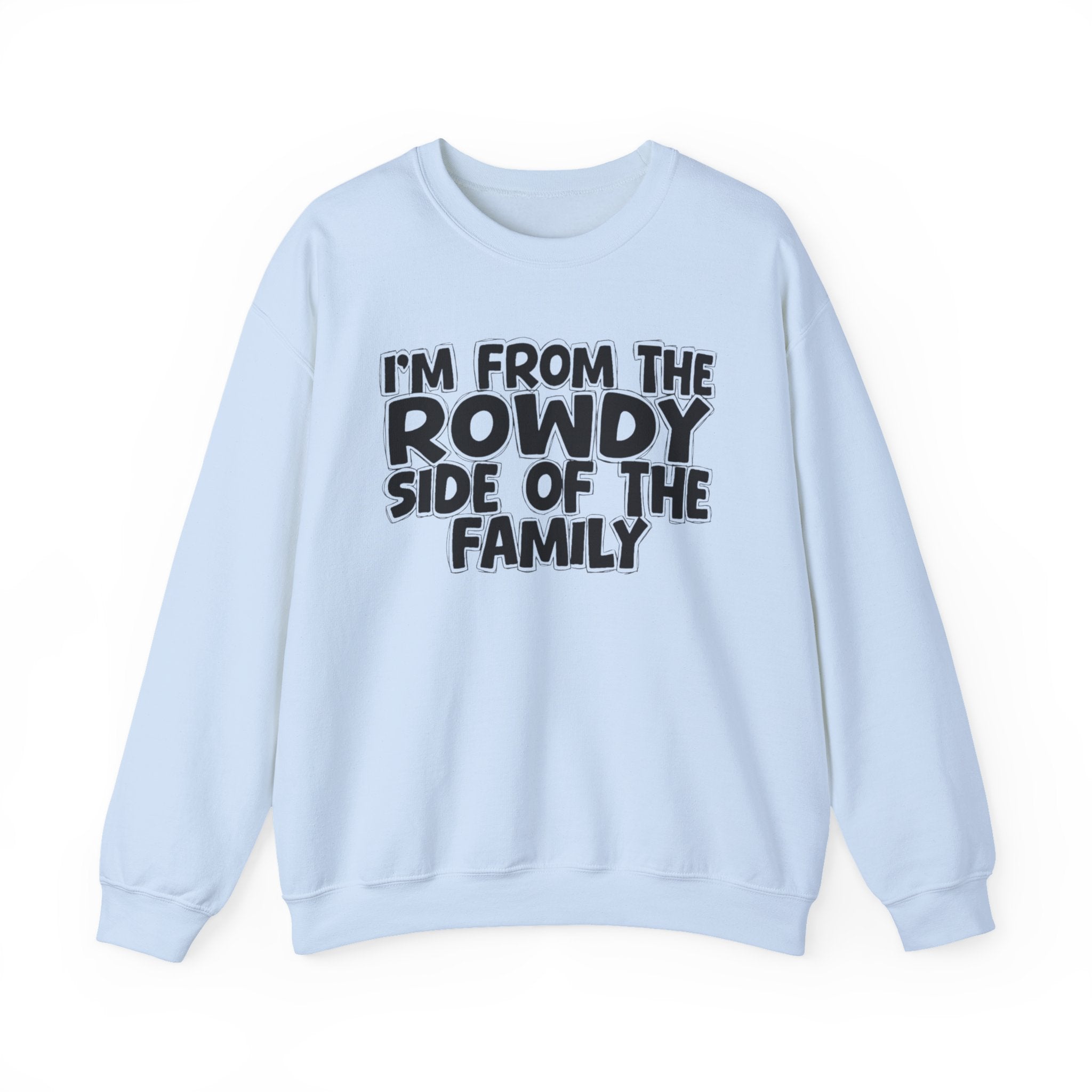 I'm From The Rowdy Side Of The Family - Humorous Family Pride Sweatshirt