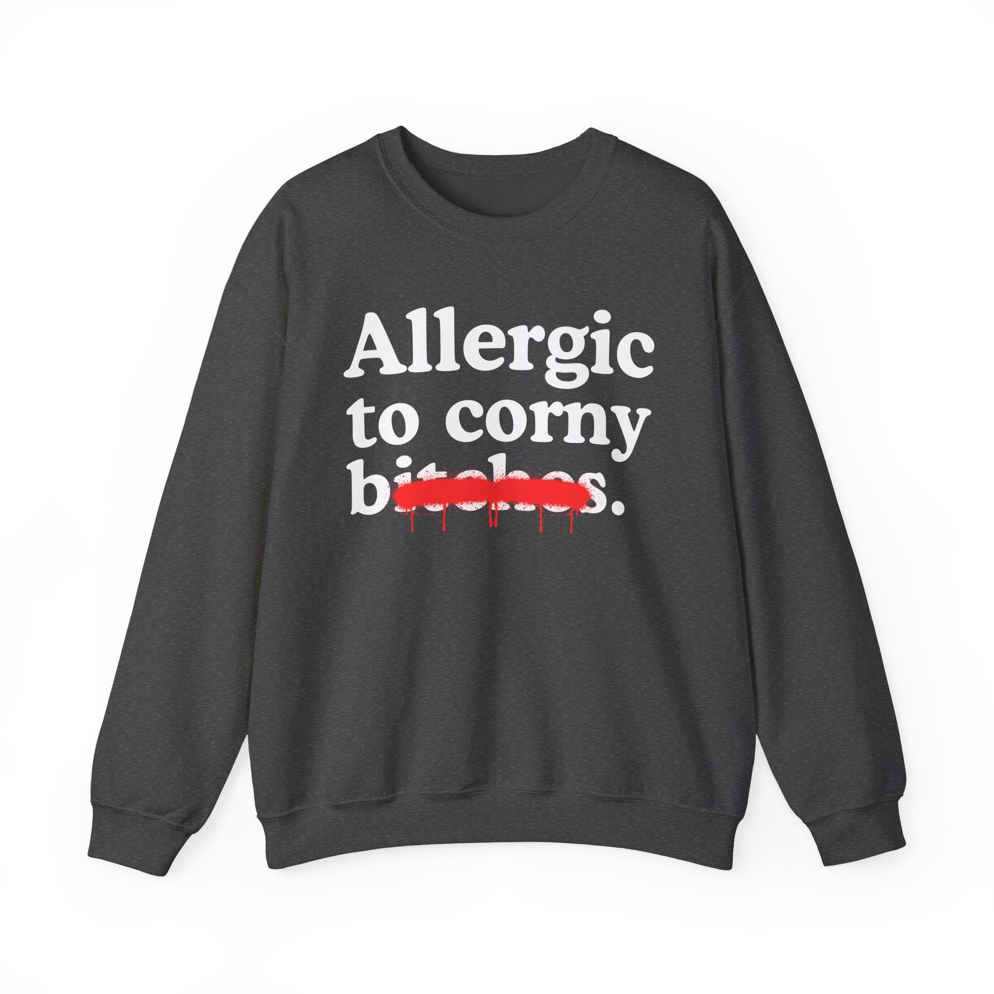 Allergic To Corny Bitches — Sarcastic Sassy Statement Sweatshirt