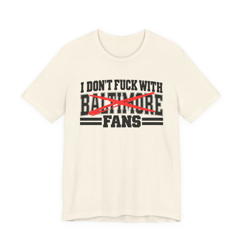 I Don't Fuck With Baltimore Fans — Bold Anti-Sports Fans T-Shirt