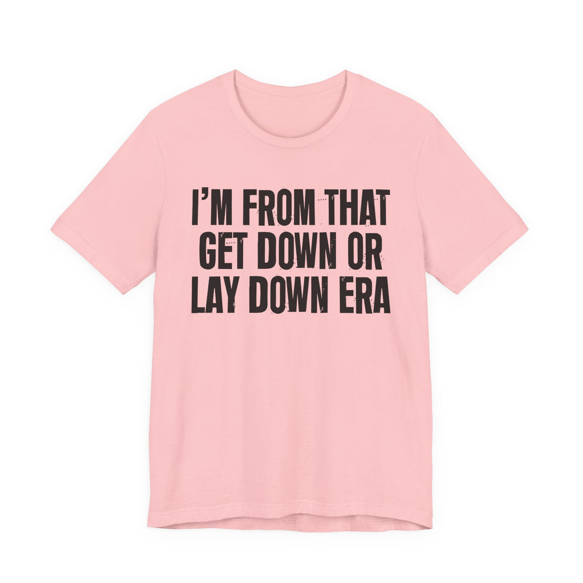 I'm From That Get Down Or Lay Down Era - Funny Growing Up Tee