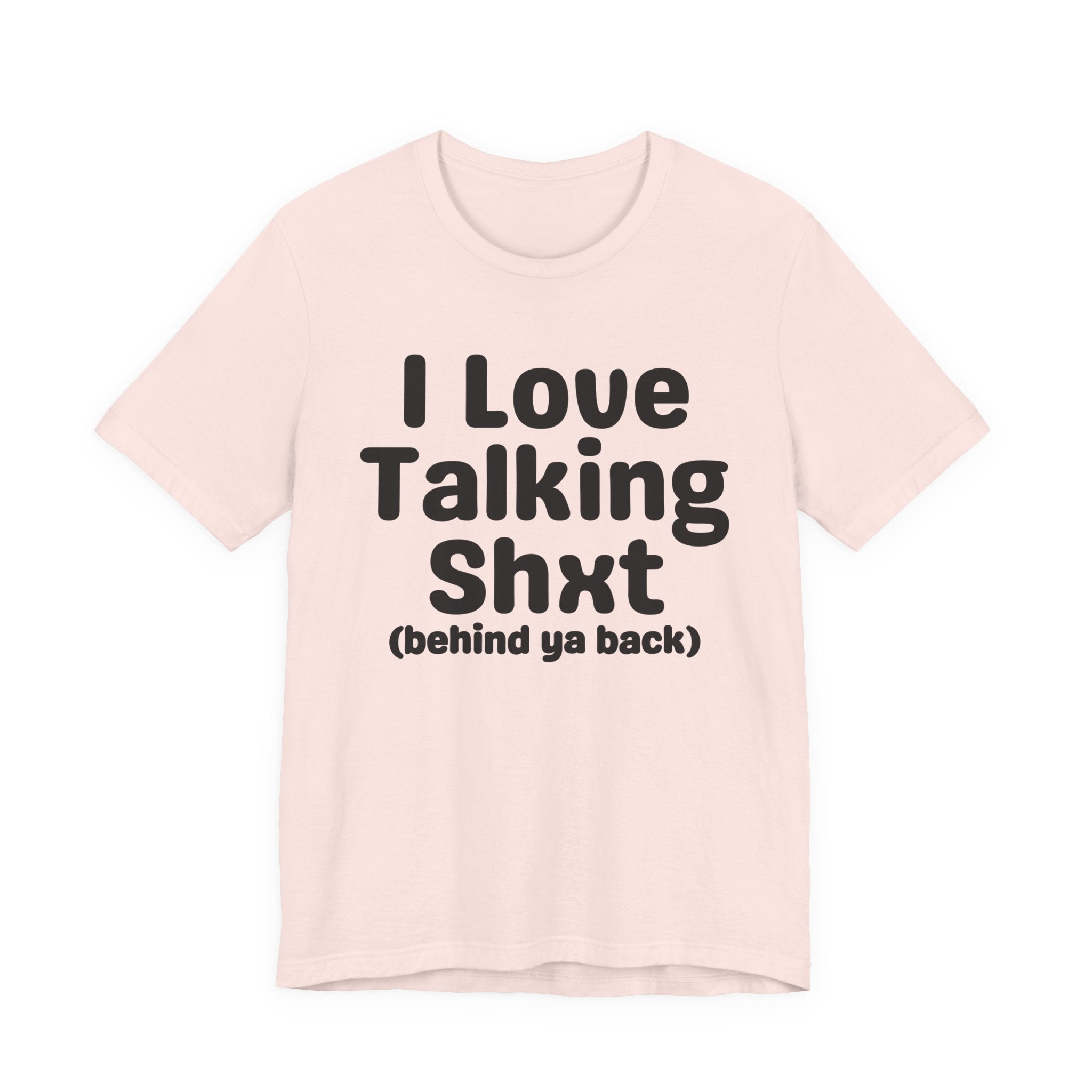 I Love Talking Shxt (behind ya back) — Funny Slogan Tee for Bold, Sarcastic Humor