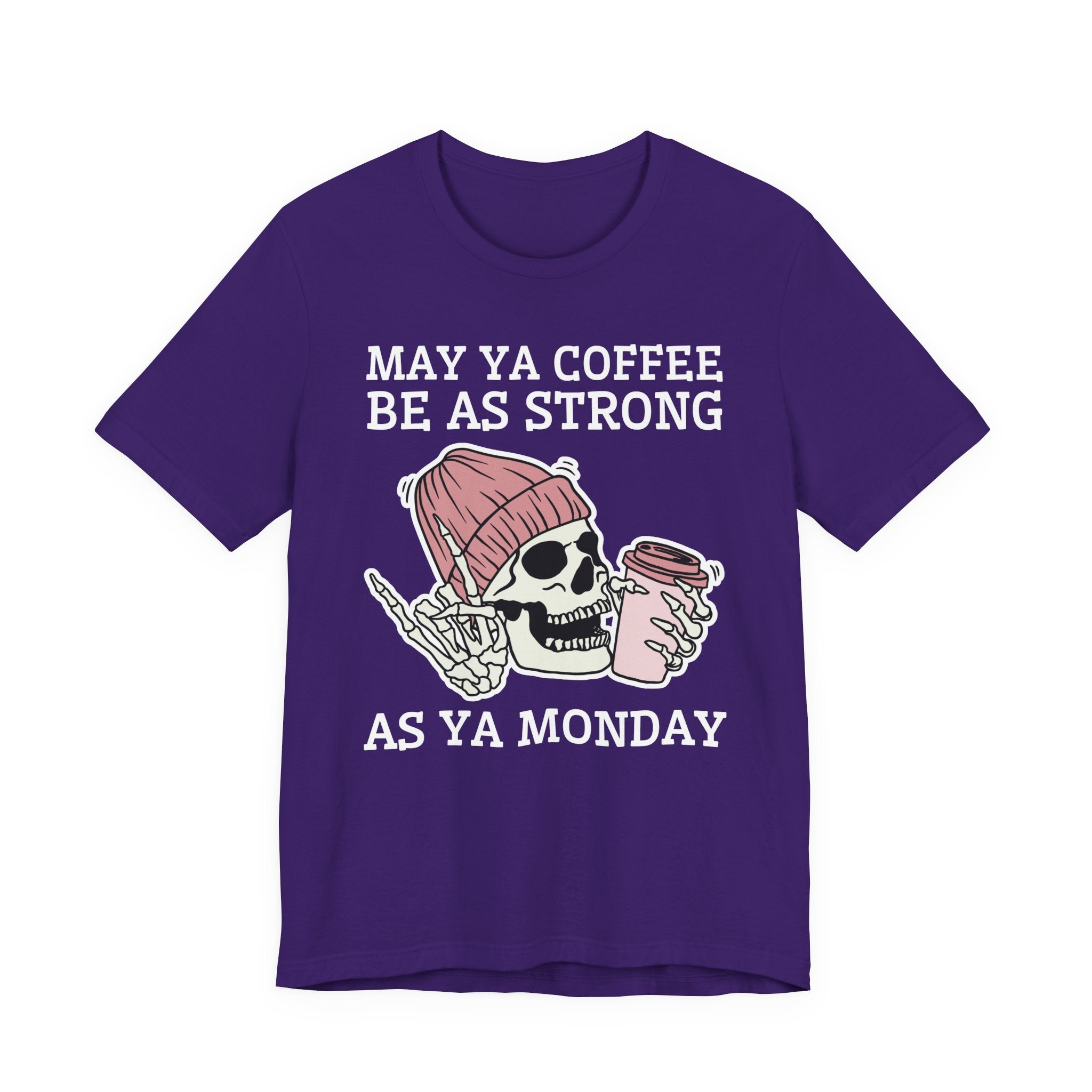May Ya Coffee Be As Strong As Ya Monday — T-Shirt