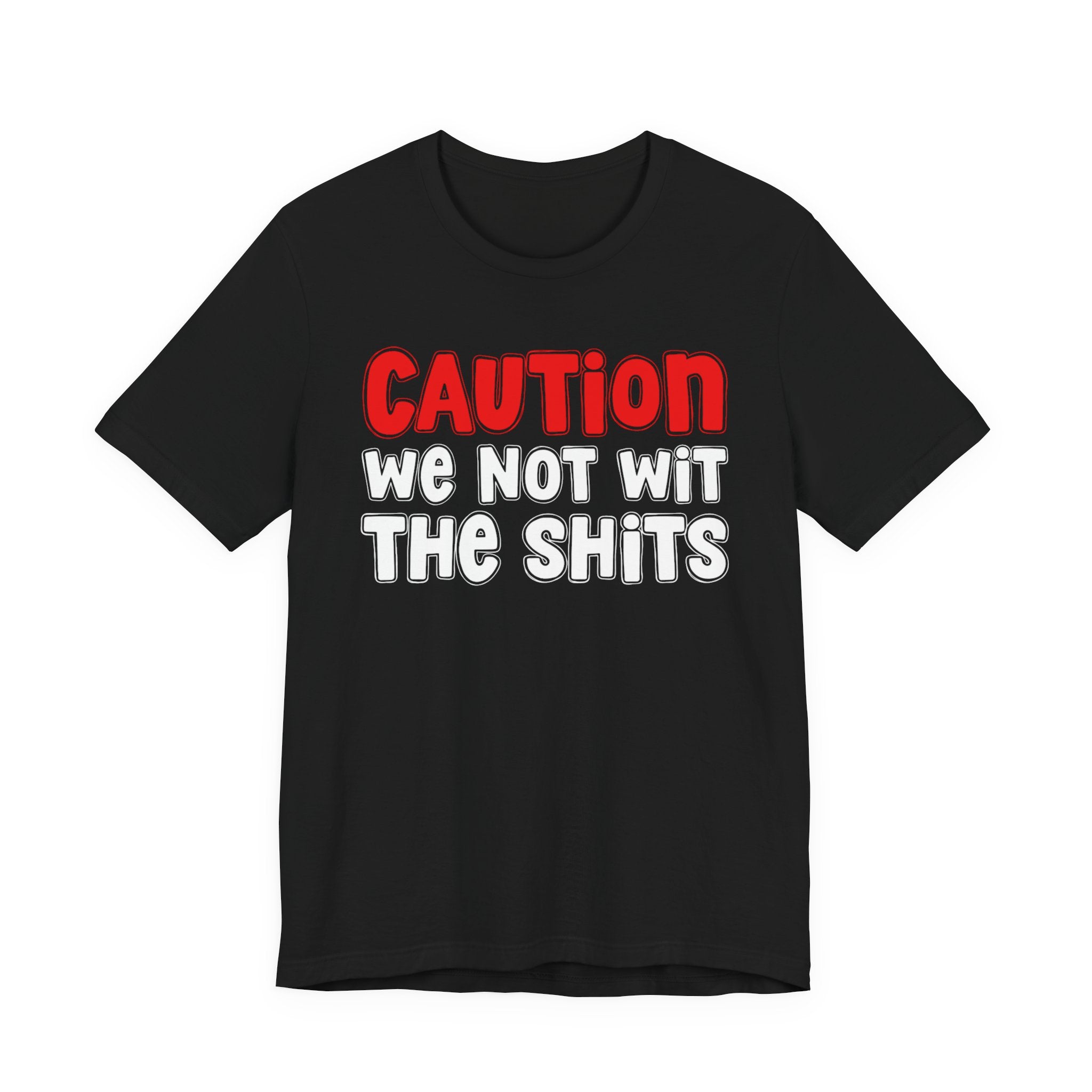 Caution We Not Wit The Shits — Urban Warning T-shirt