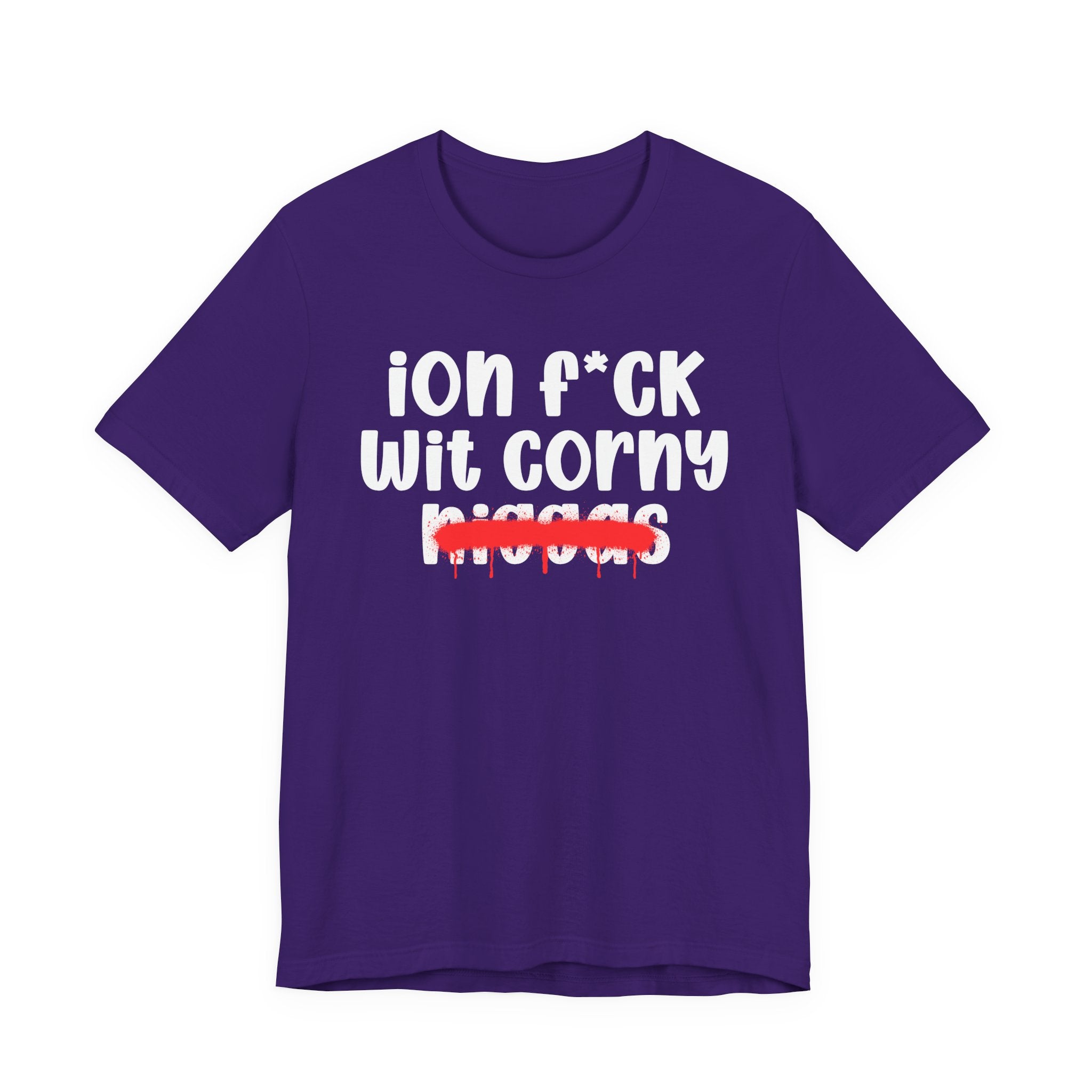 ION Fuck Wit Corny Niggas - Brutally Direct Statement Tee