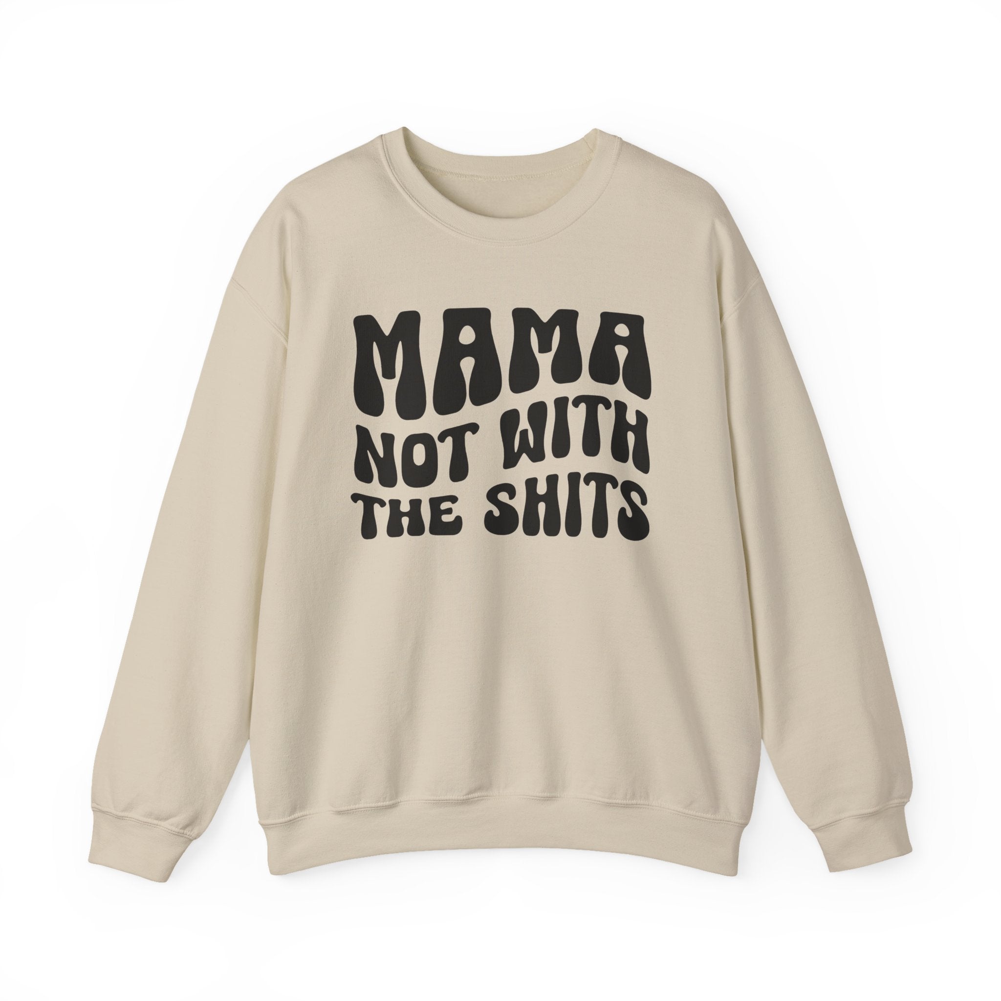 Mama Not With The Shits Sweatshirt (solid print)