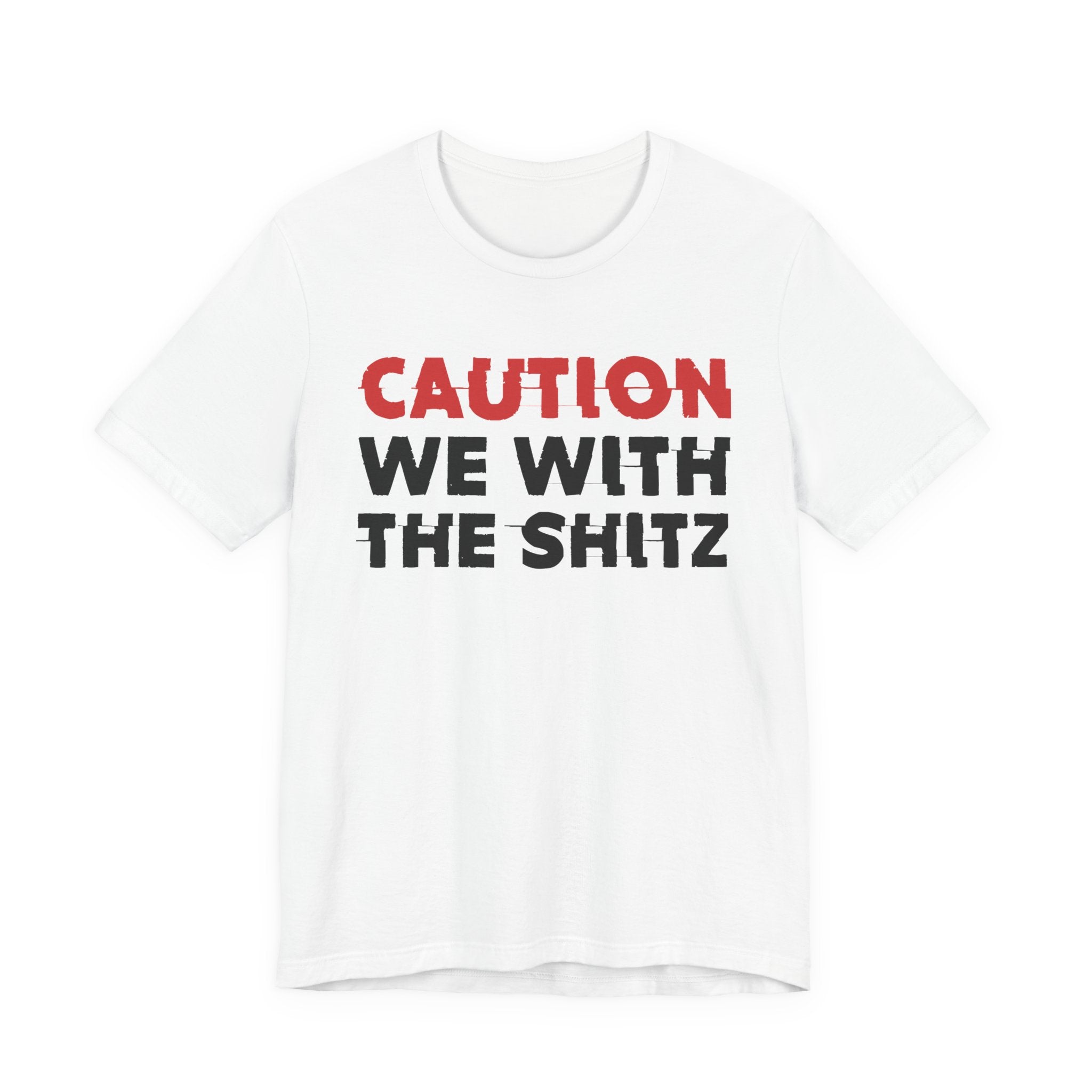 Caution We With The Shits T-Shirt — Bold Statement Tee