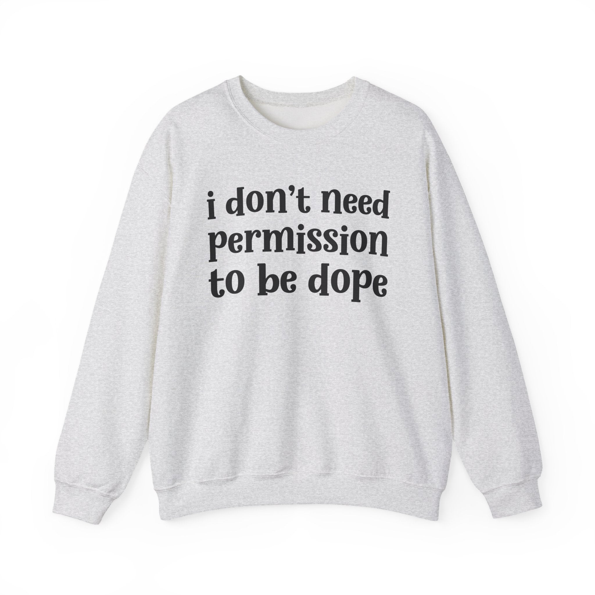 I Don't Need Permission To Be Dope Sweatshirt