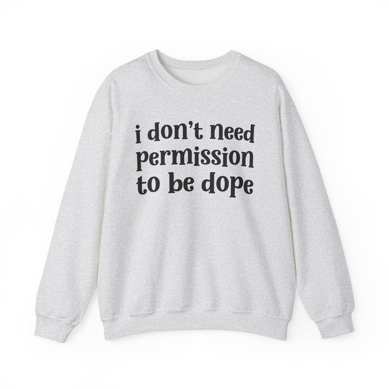 Ash sweatshirt with black serif lettering reading i don't need permission to be dope, front view.