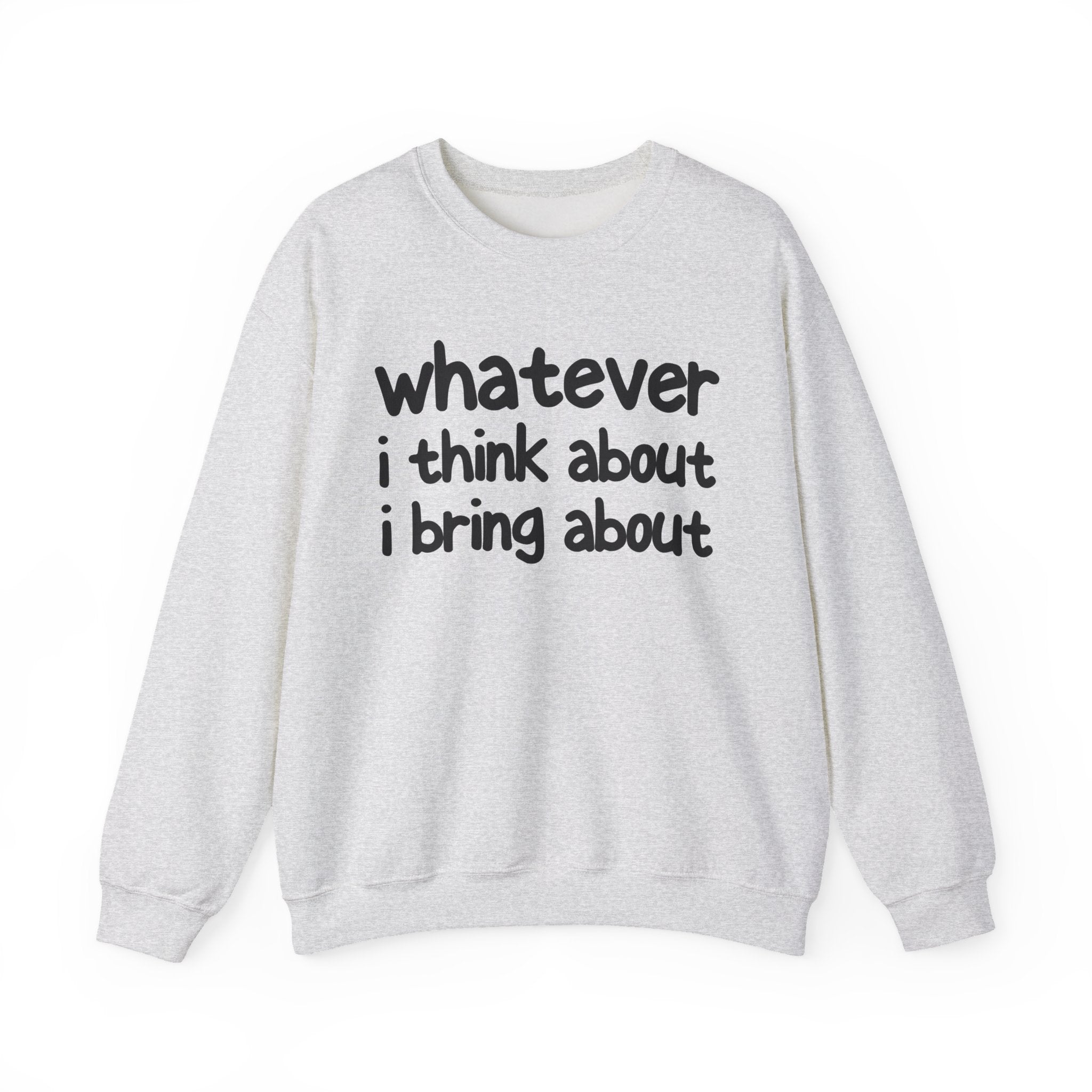 Whatever I Think About I Bring About - Funny Back In The Days Sweatshirt