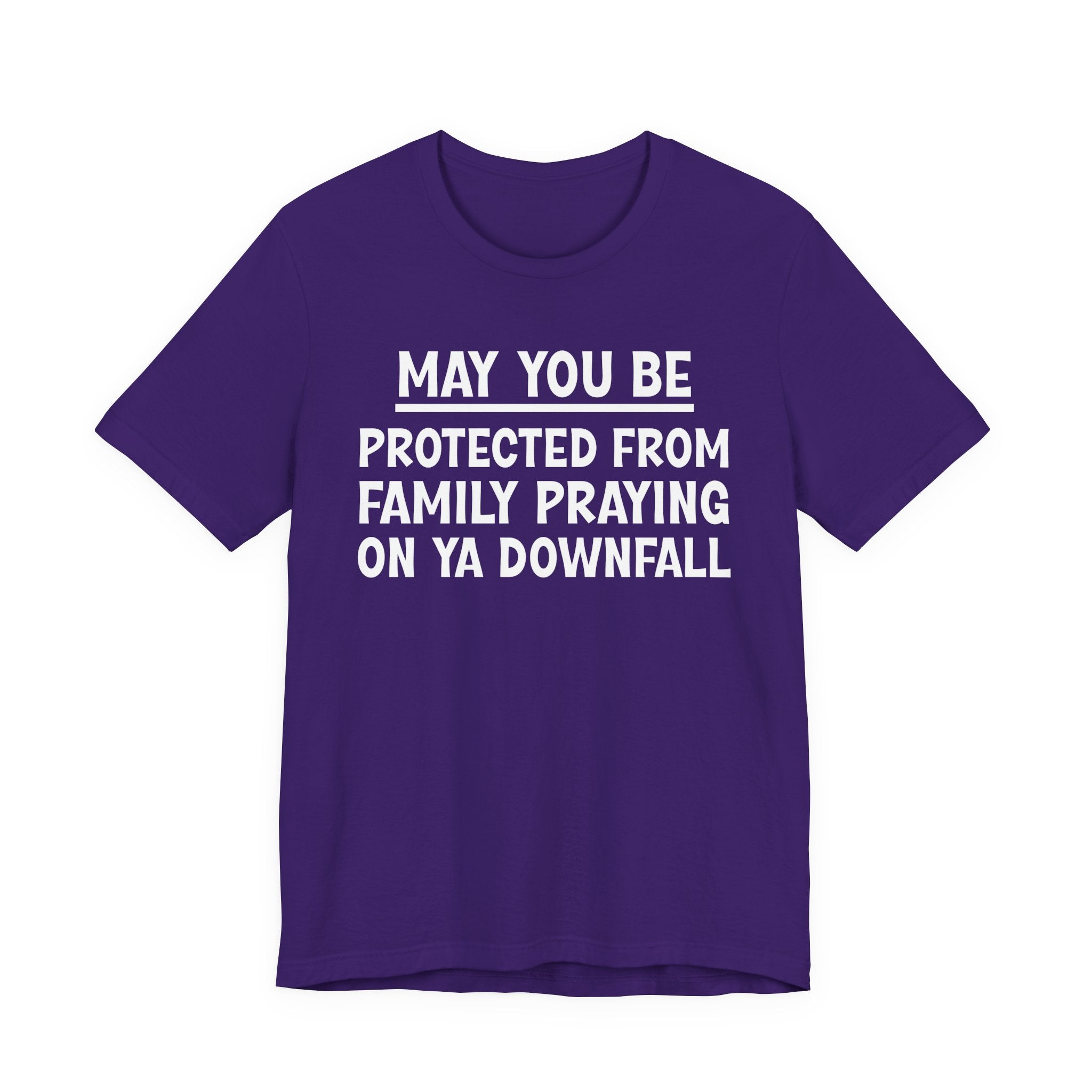 May You Be Protected From Family Praying On Ya Downfall — Funny Sarcastic Tee