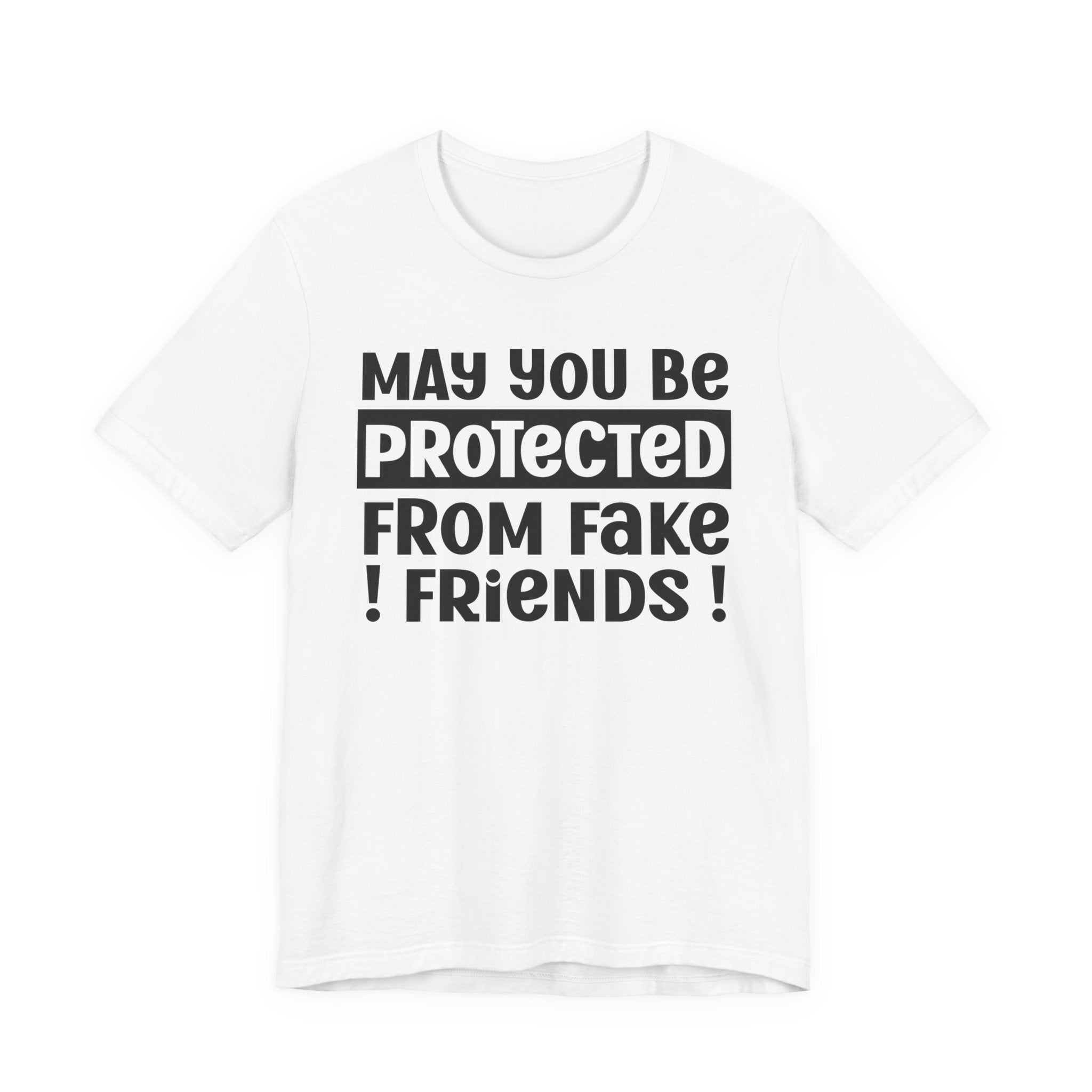 May You Be Protected From Fake Friends - Protective Wish Tee Shirt