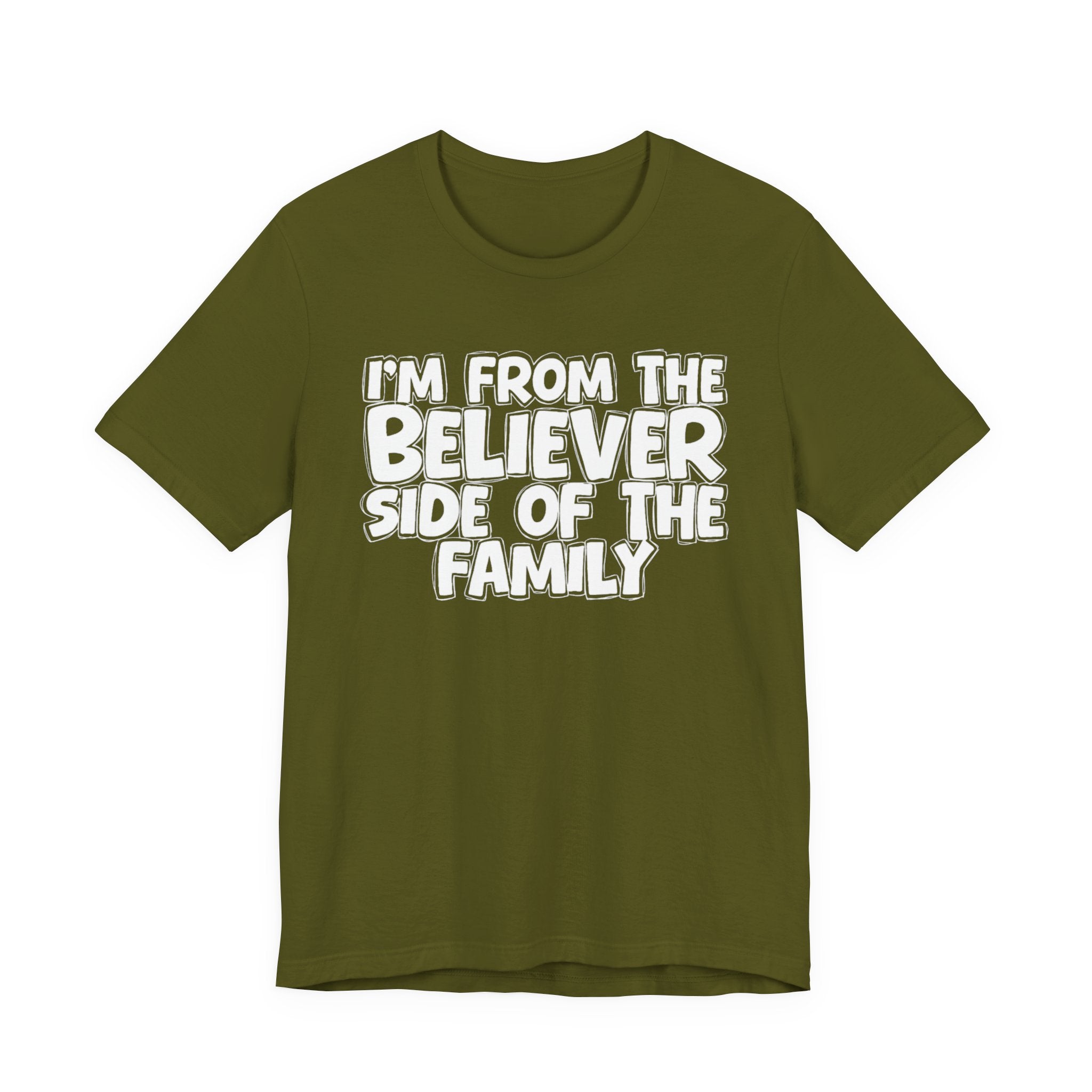 I'm From the Believer Side of the Family - Funny Family Statement Tee
