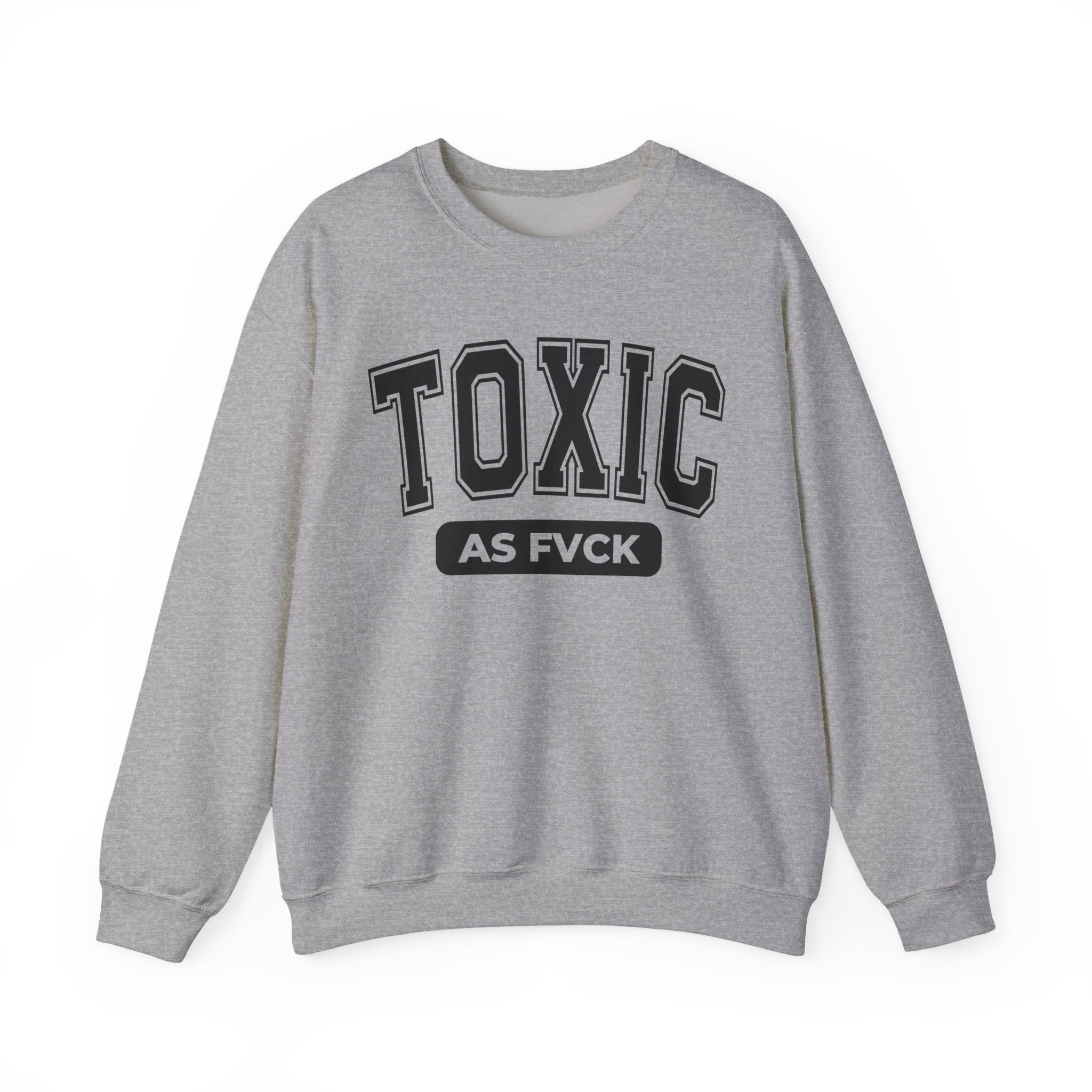 Toxic As Fvck Sweatshirt