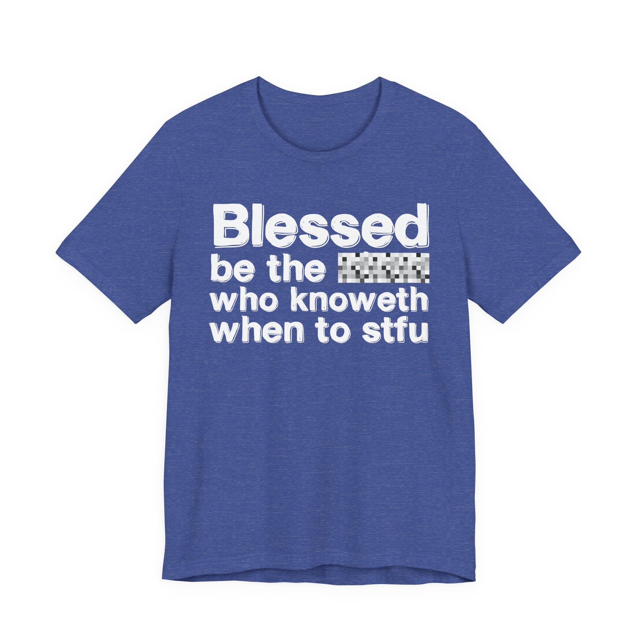 Blessed Be The [Censored] Who Knoweth When To STFU - Funny Inspirational Graphic Tee