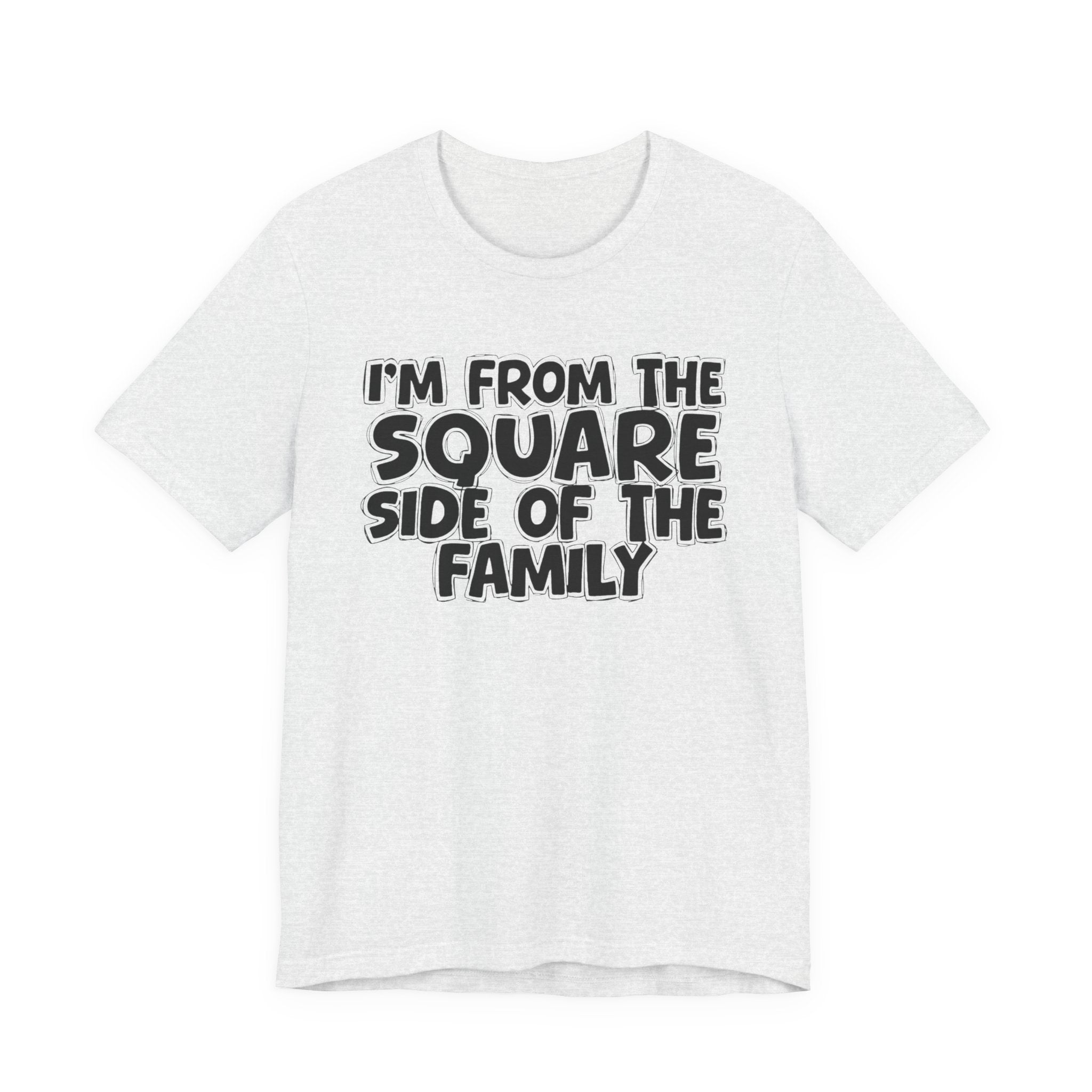 I'm From The Square Side of the Family — Funny Family Pride Tee