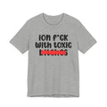 ION (I Don't) FUCK WITH TOXIC BITCHES - Bold Sarcastic Graphic T-Shirt