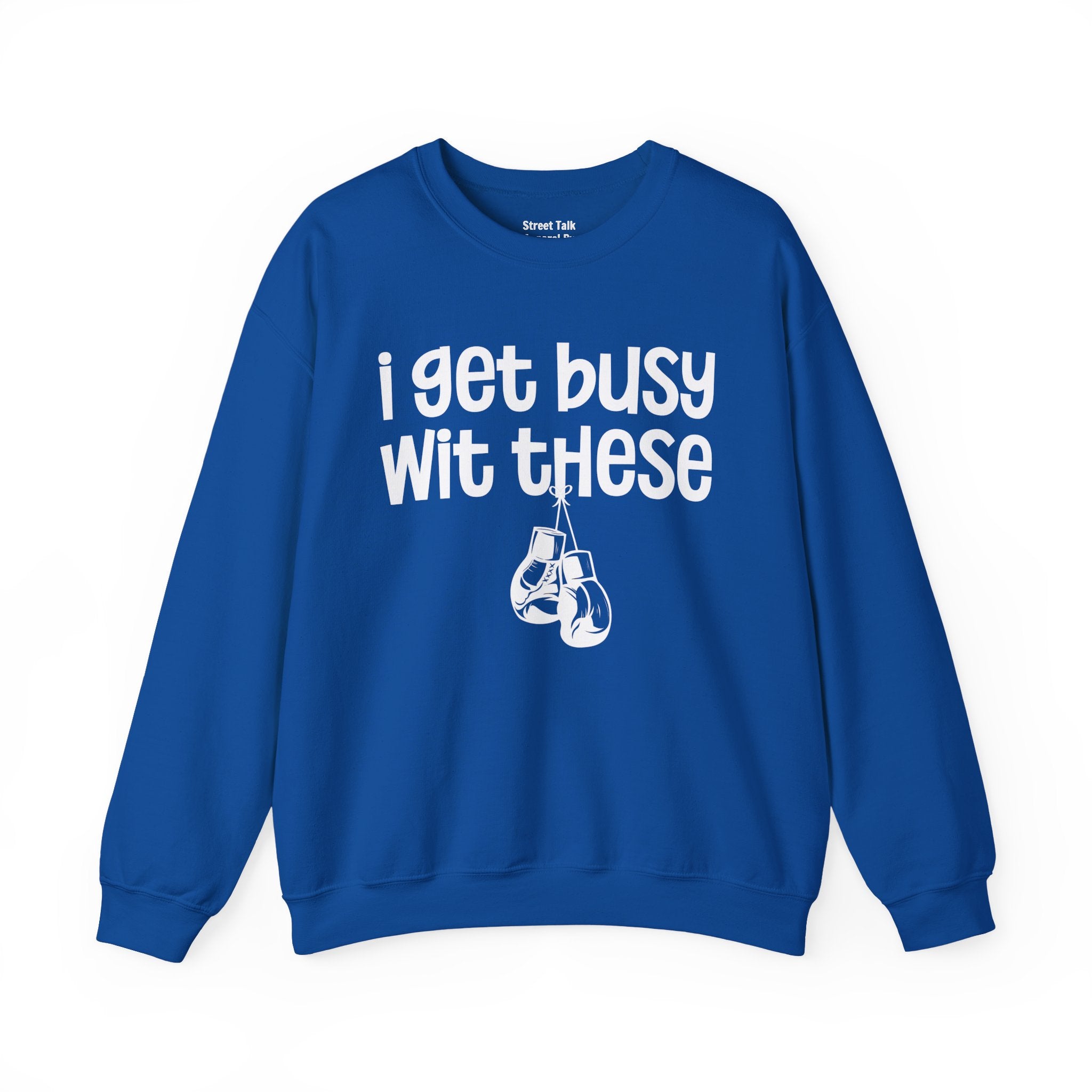 I Gets Busy Wit These Sweatshirt