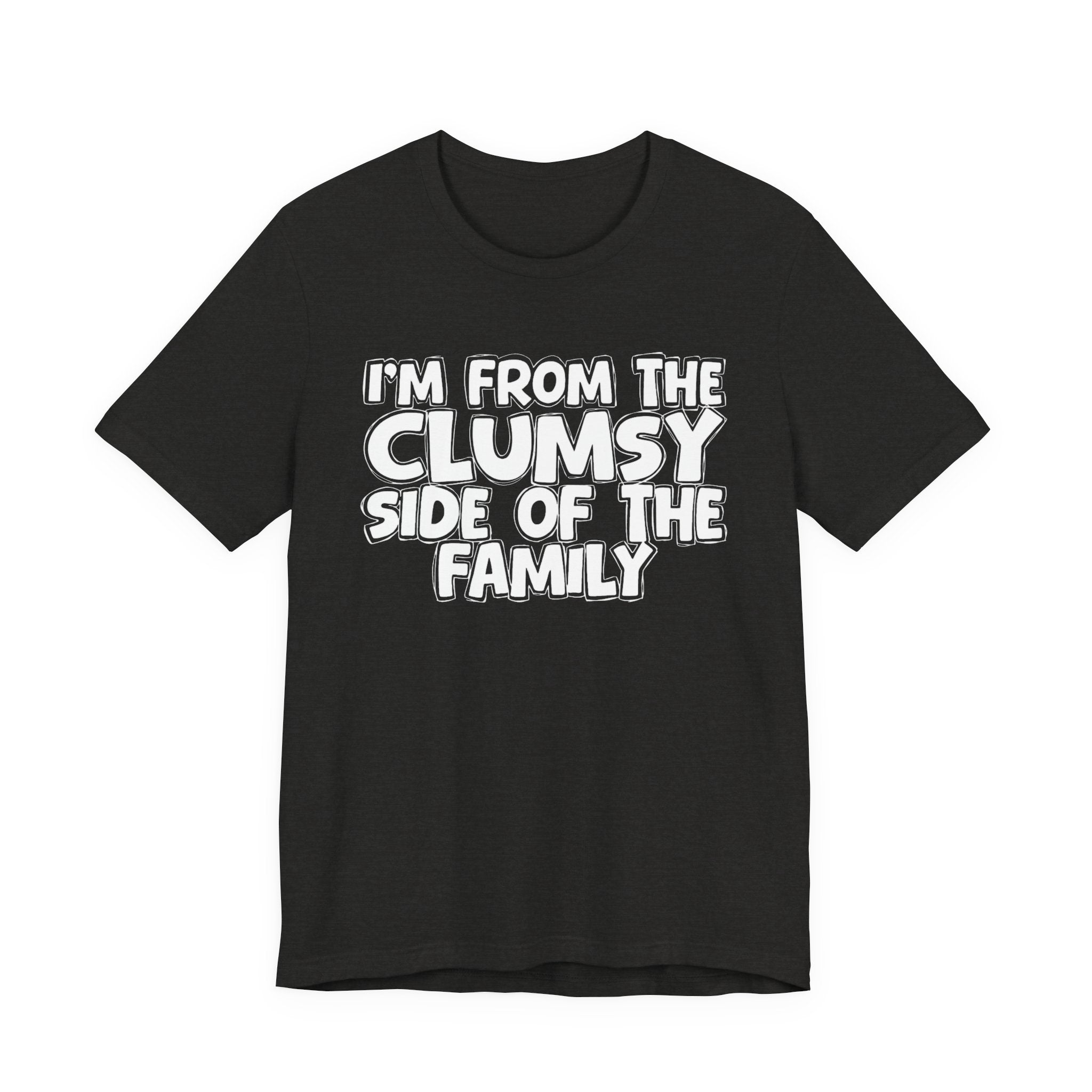 I'm From The Clumsy Side of the Family — Funny Family Pride Tee
