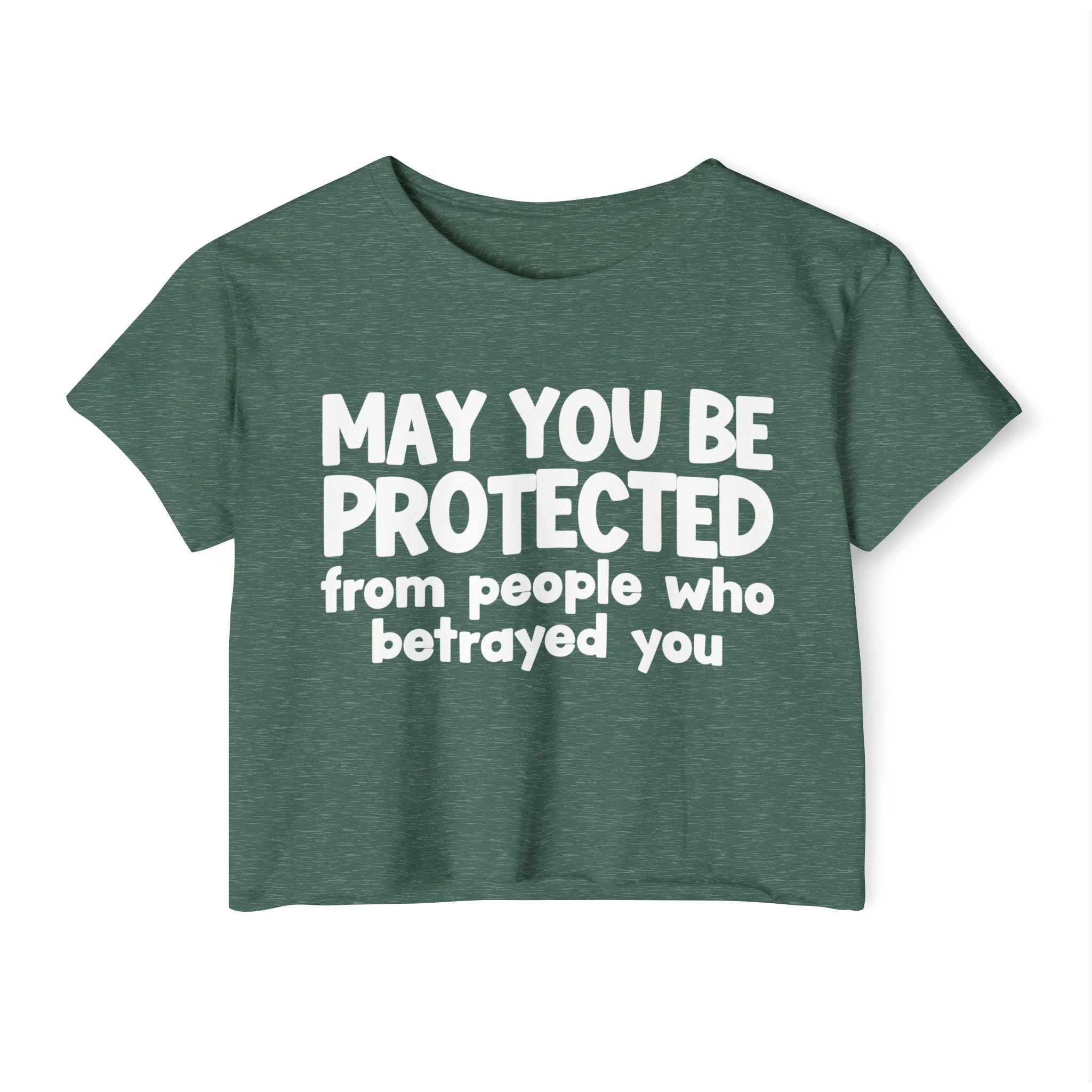 May You Be Protected From People Who Betrayed - Inspirational Quote Crop Top