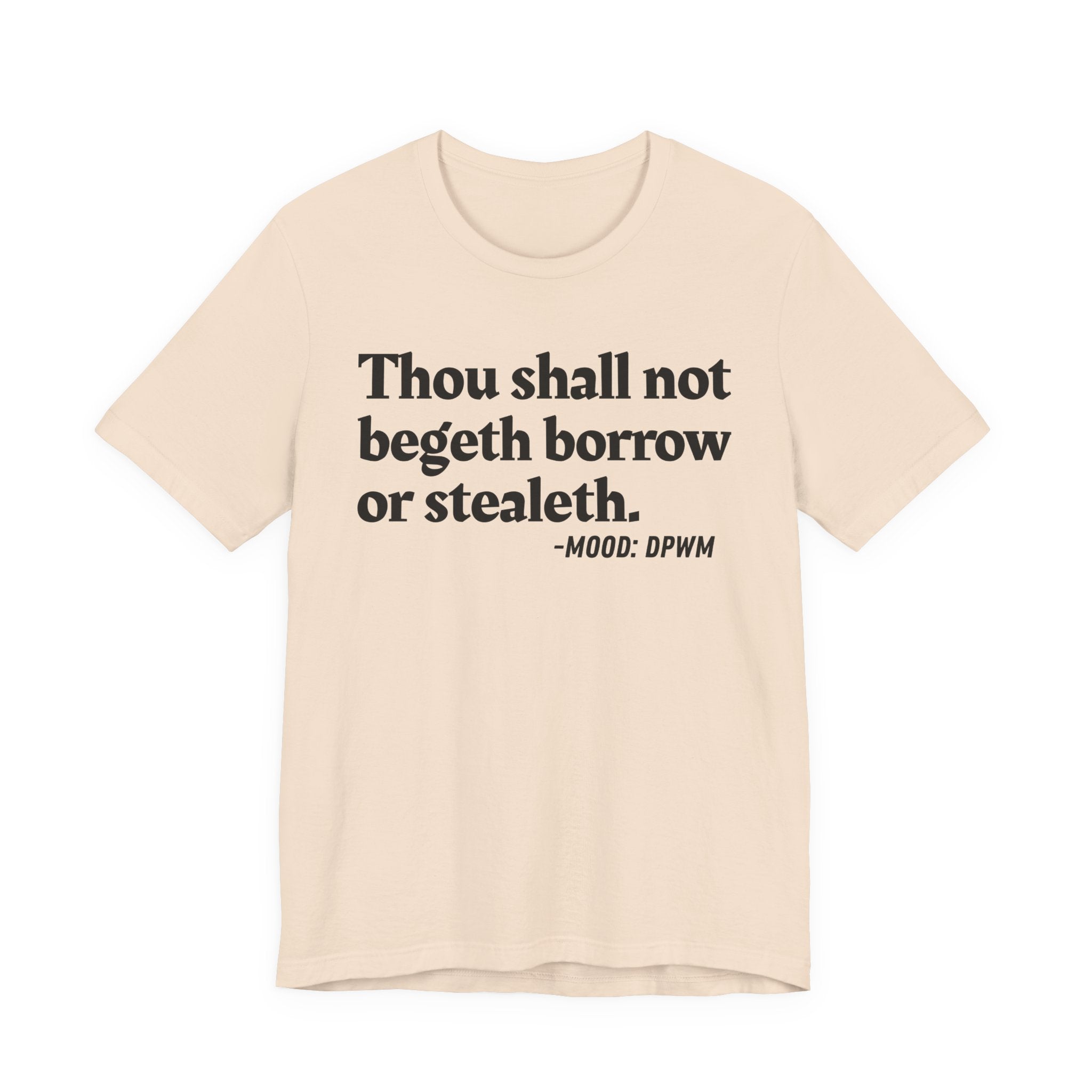Thou Shall Not Begeth Borrow Or Stealeth— Funny Morals Humor T-Shirt