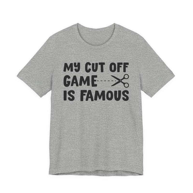 My Cutoff Game Is Famous — T-Shirt