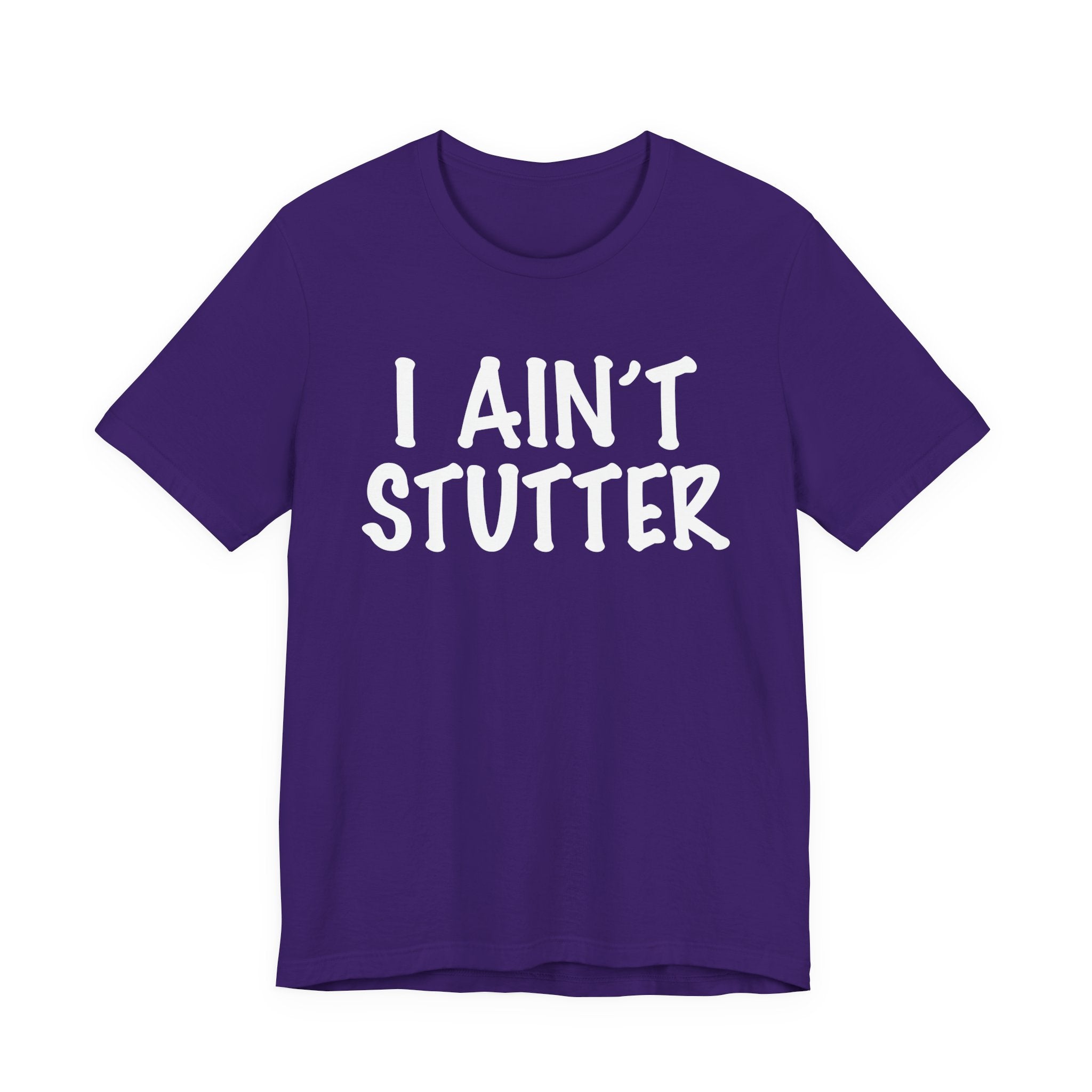 I Ain't Stutter - Sarcastic Confrontational Tee