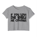 If You Love The Bible We Cousins - Spiritual Pride Crop Top