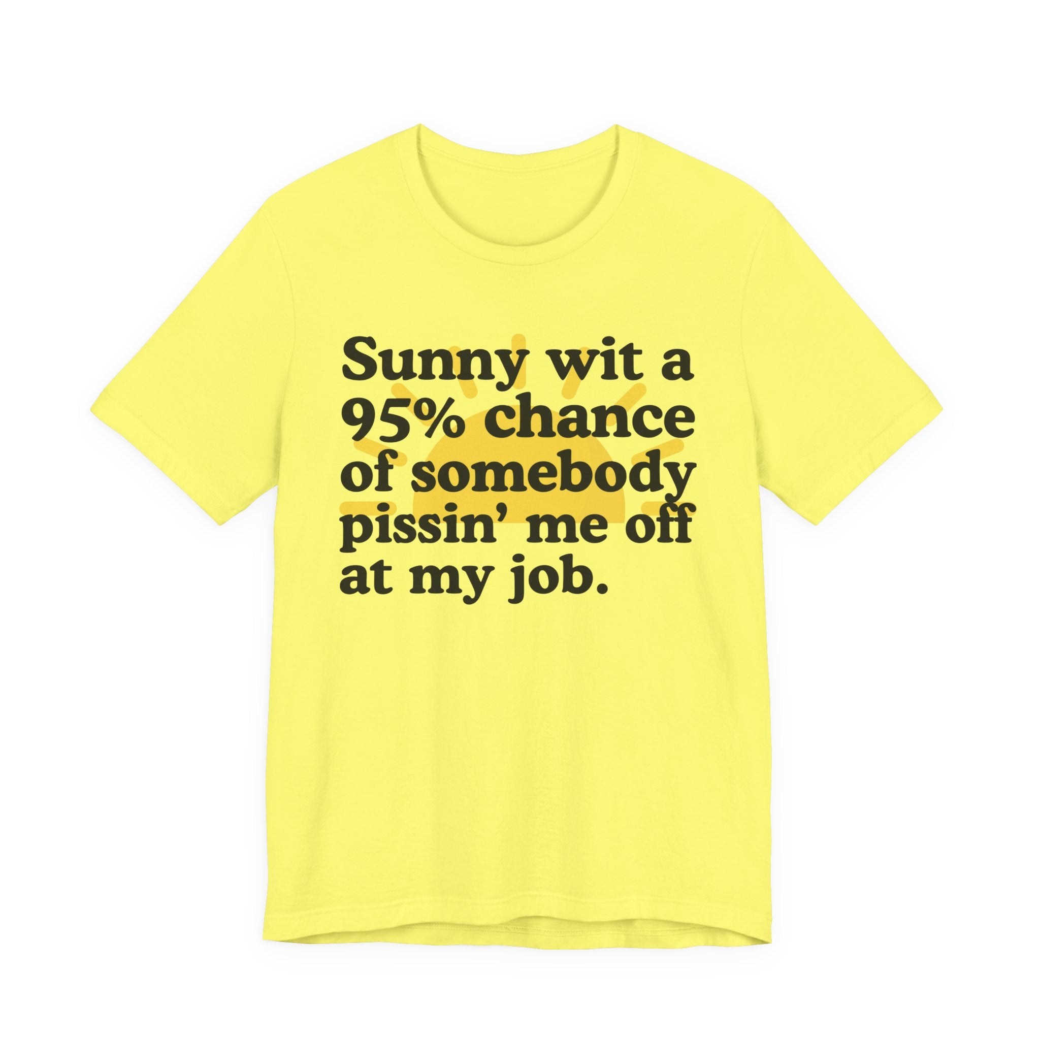 Sunny Wit A 95% Chance Of Somebody Pissin' Me Off  At My Job — Funny Statement T-Shirt