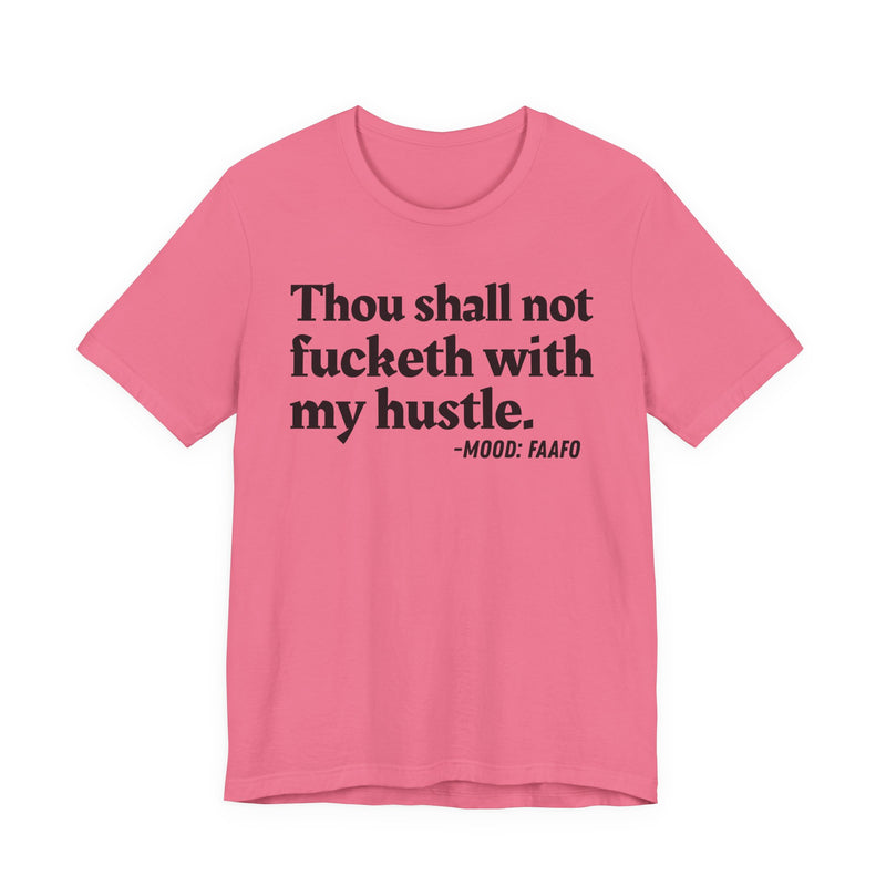 Thou Shall Not Fucketh With My Hustle － T-shirt