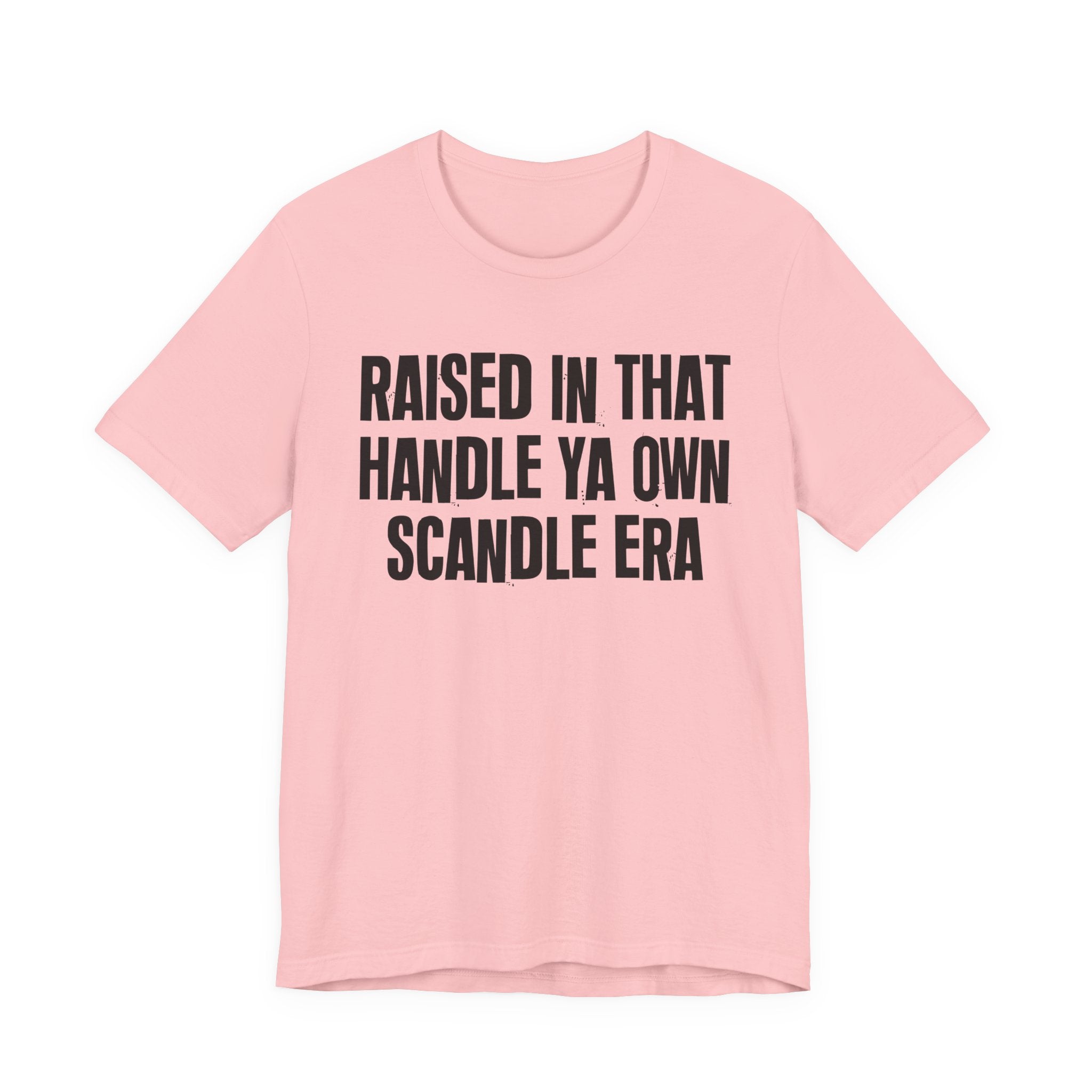 Raised In That Handle Ya Own Scandle Era - Funny Back In The Day Statement Tee Shirt