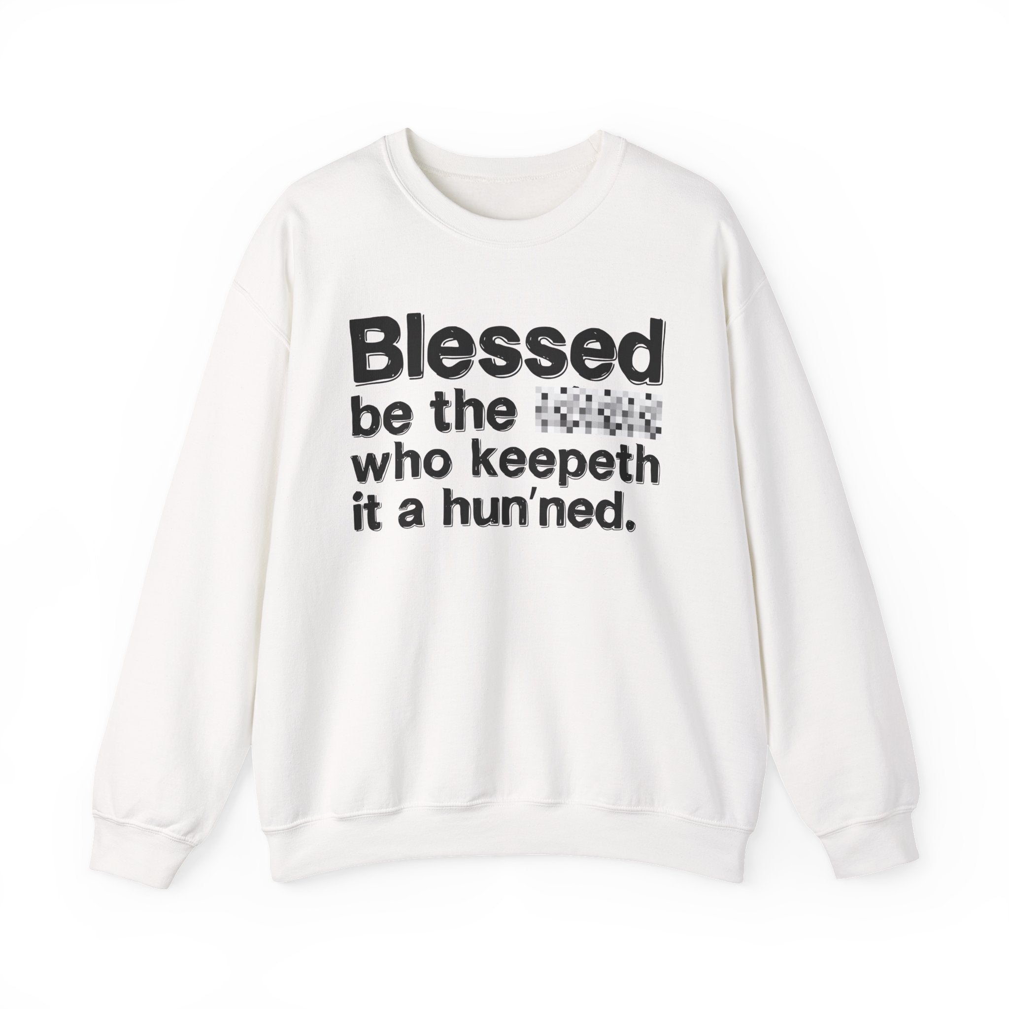 Blessed Be The Bitch Who Keepeth It A Hun'ned — Funny Inspirational Sweatshirt