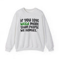 If You Love Weed More Than People We Homies - Cannabis Sweater