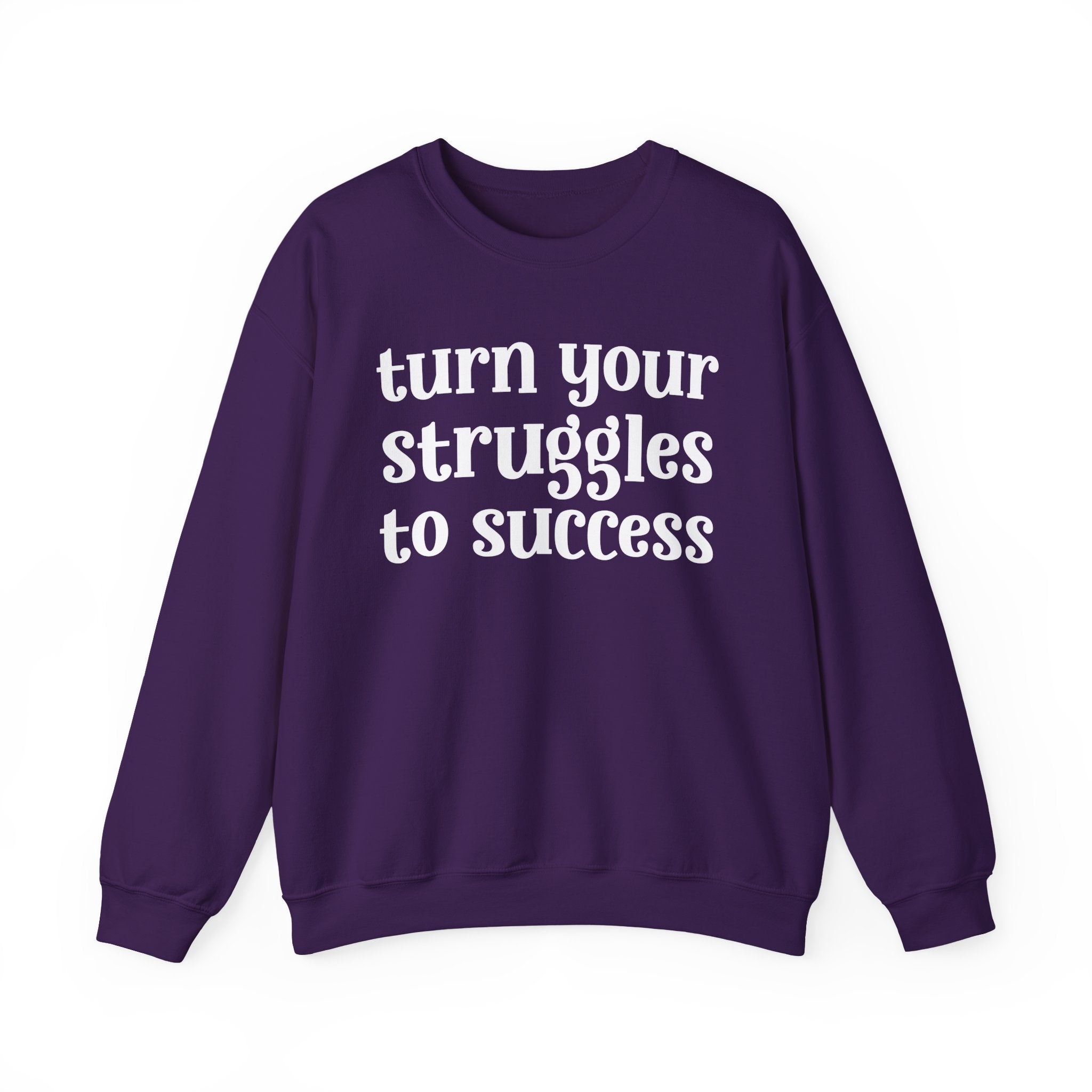 Turn Your Struggles to Success - Inspirational Sweatshirt