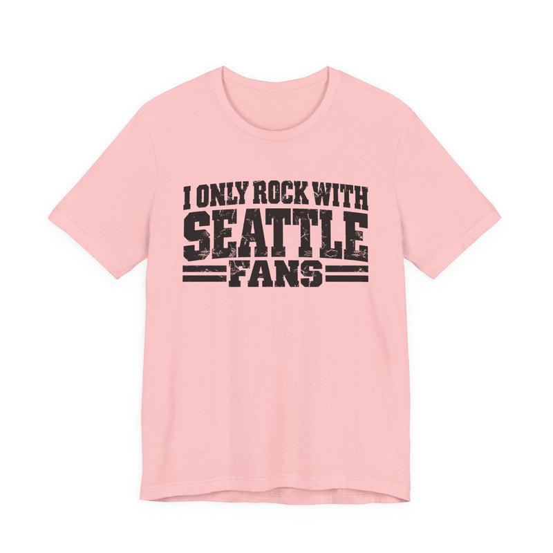 I Only Rock with Seattle Fans － Fun Sport Fans T-Shirt