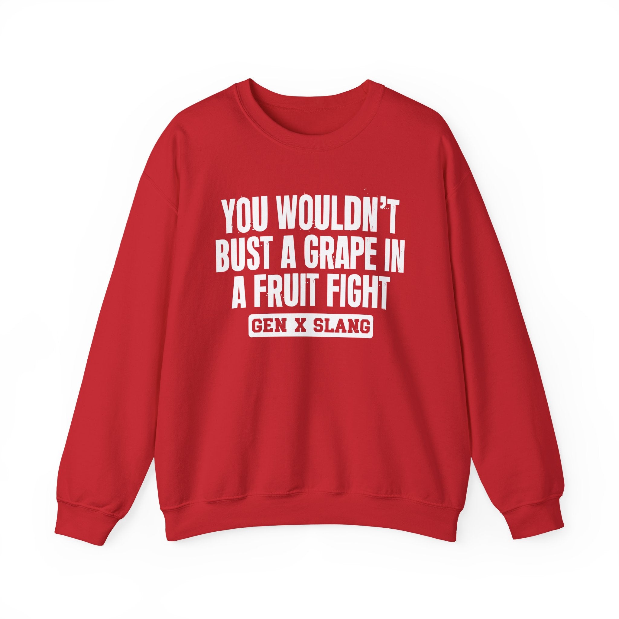 Gen X Slang Sweatshirt - You Wouldn't Bust A Grape In A Fruit Fight