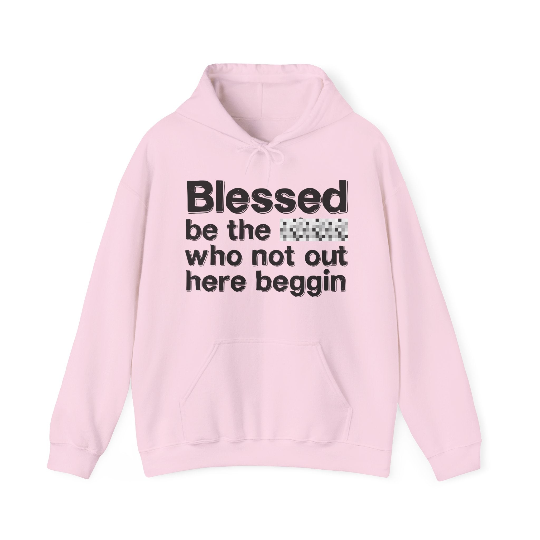 Blessed Be The Bitch Who Not Out Here Beggin' — Funny Inspirational Hoodie
