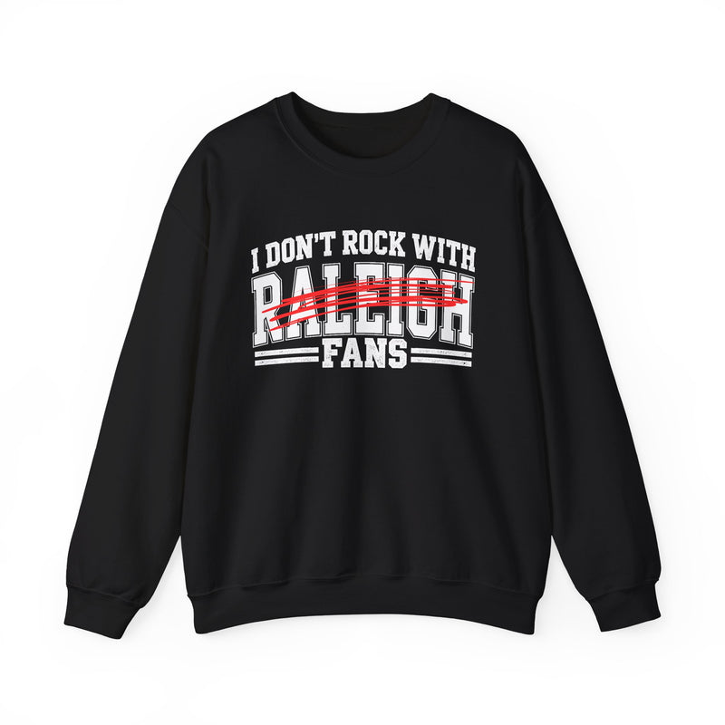 Sweatshirt with bold bubble lettering reading "I DON'T ROCK WITH RALEIGH FANS", front mockup view.