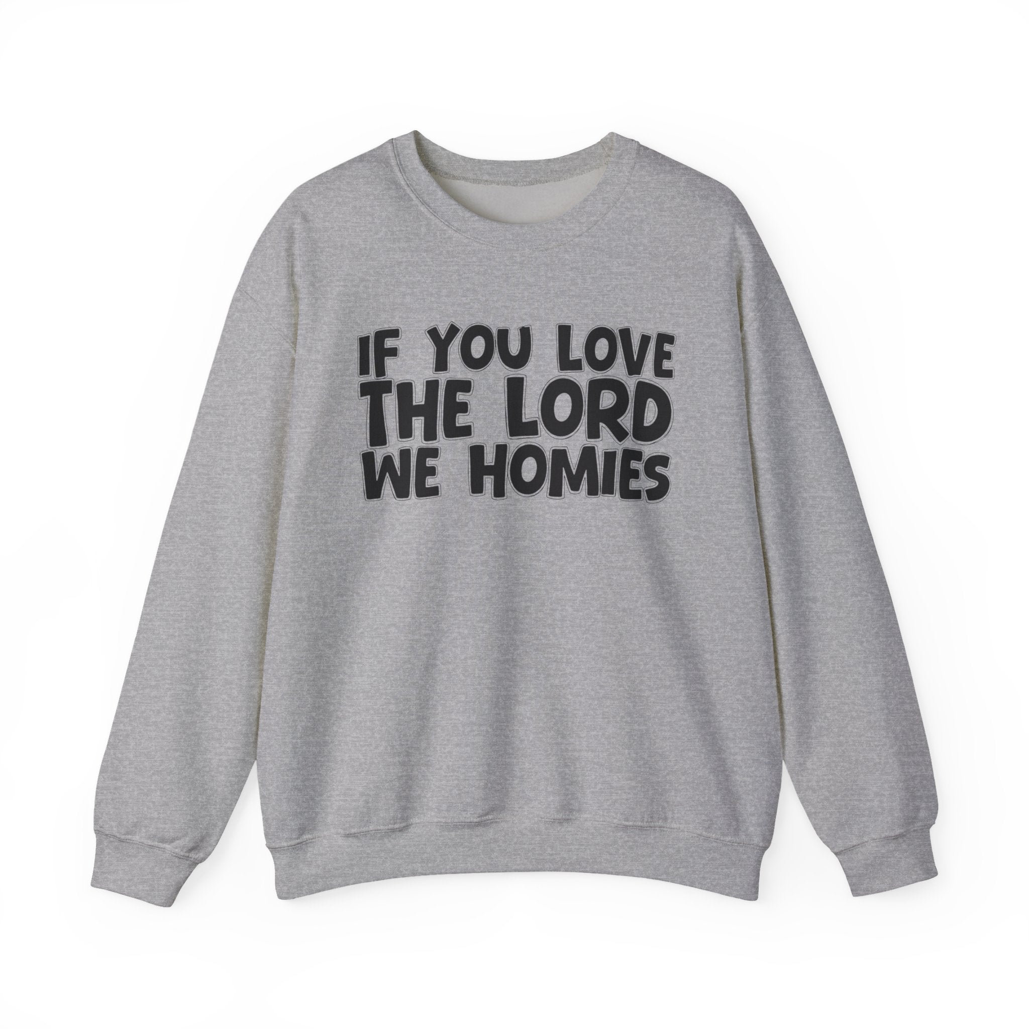 If You Love The Lord We Homies - Inspirational Faith Sweatshirt