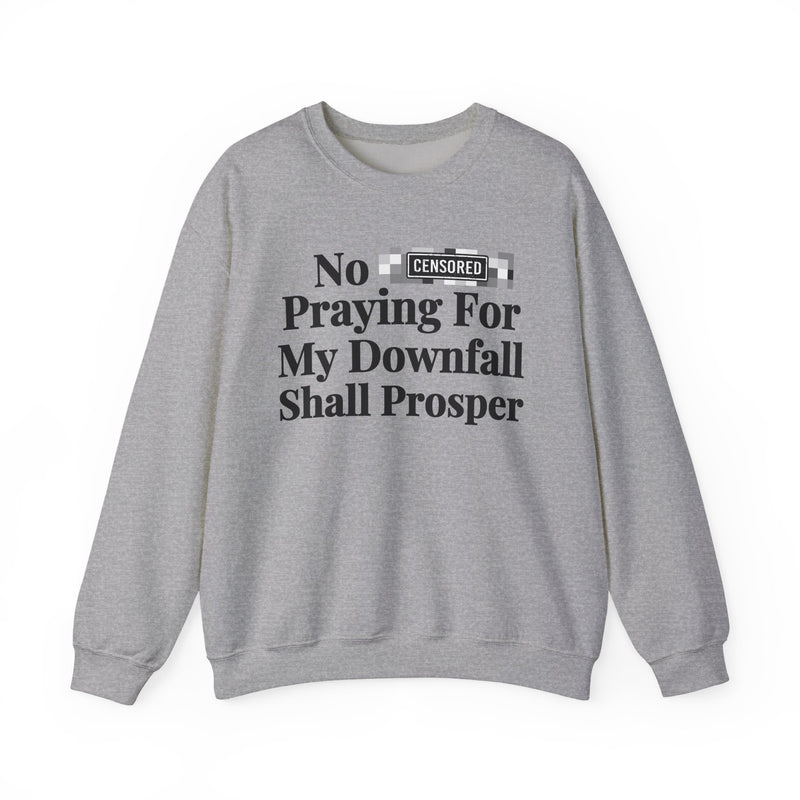 No Bitch Praying For My Downfall Shall Prosper — Sweatshirt