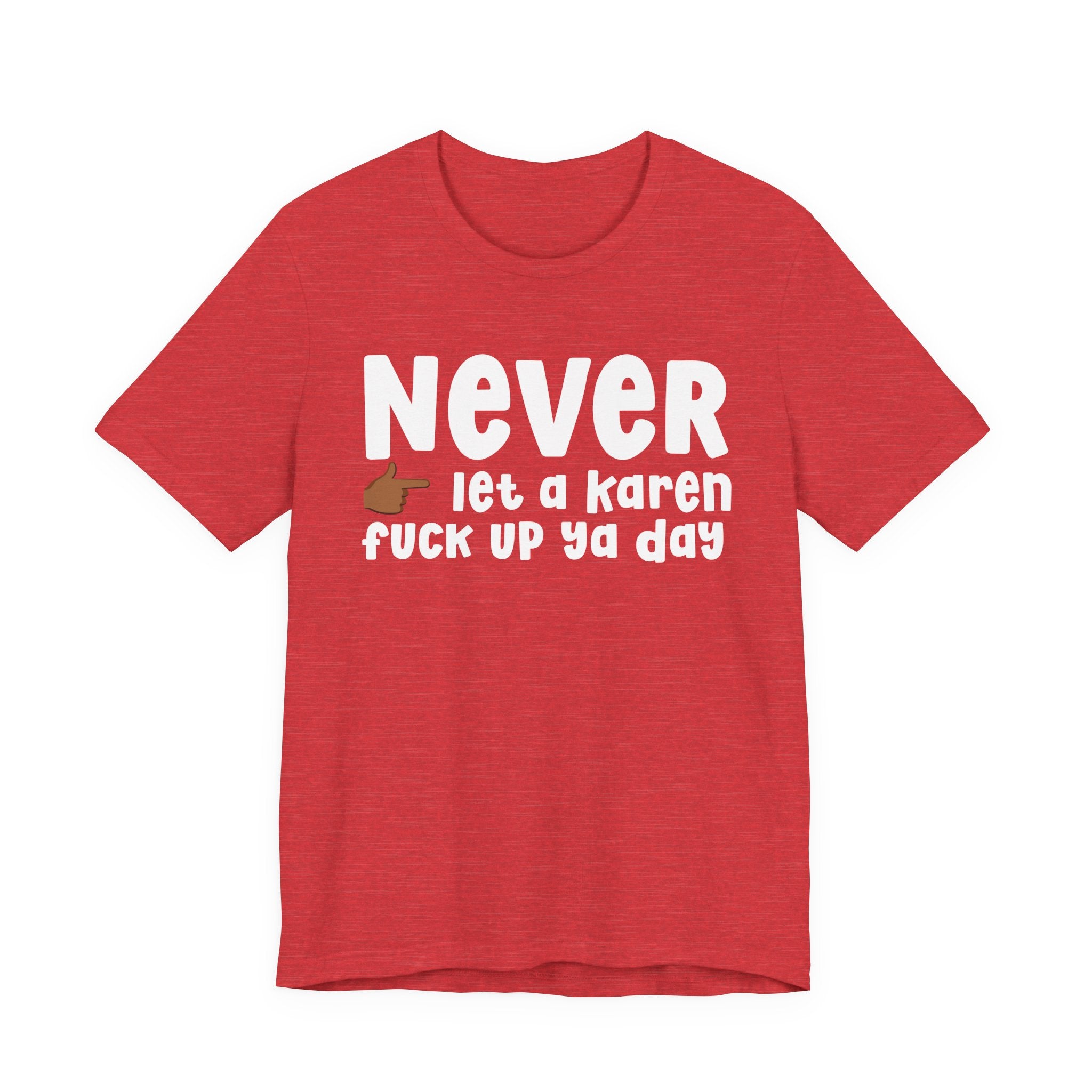 Never Let A Karen Fuck Up Ya Day — Funny Personal Space T-shirt