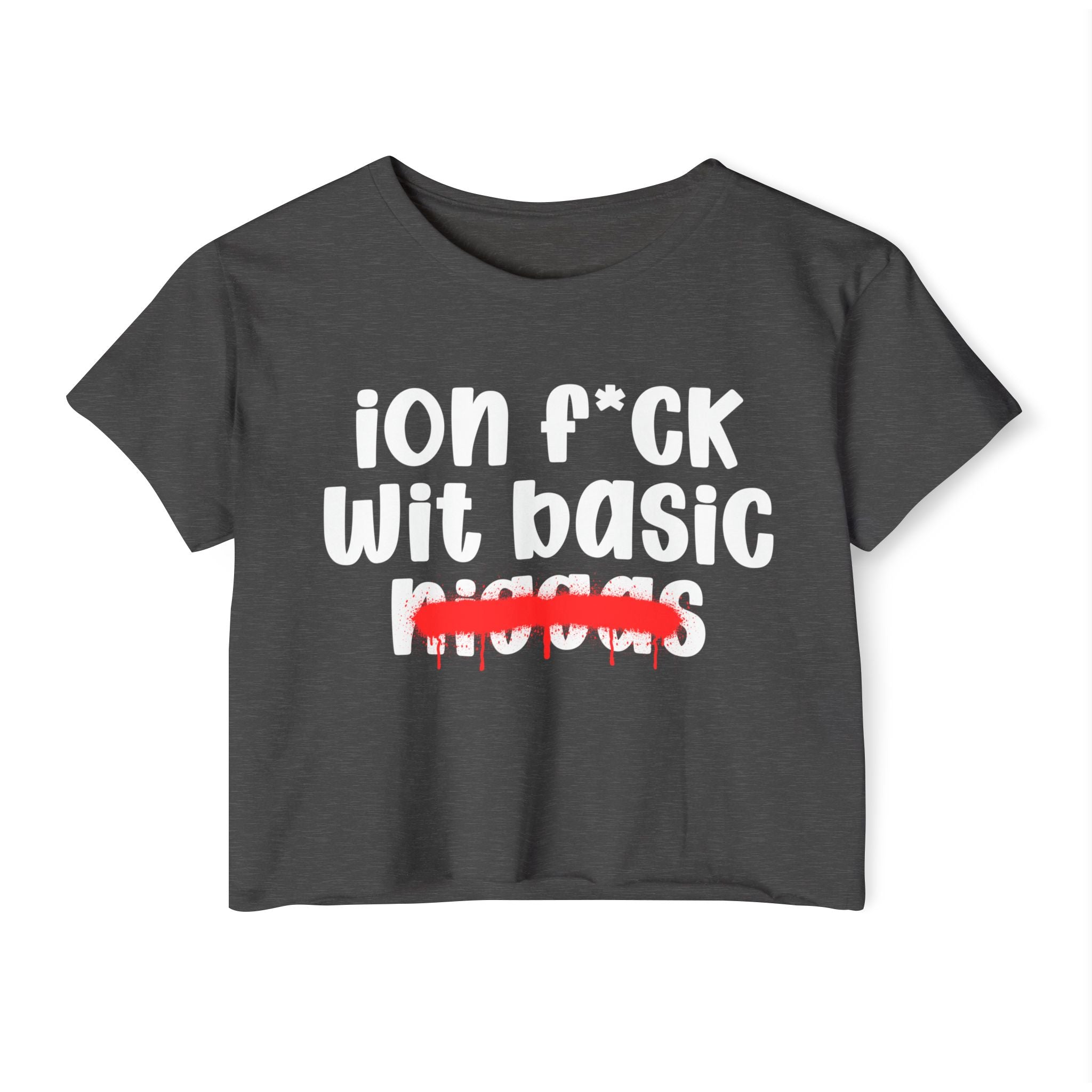 ION Fuck Wit Basic Niggas - Brutally Direct Statement Crop-top