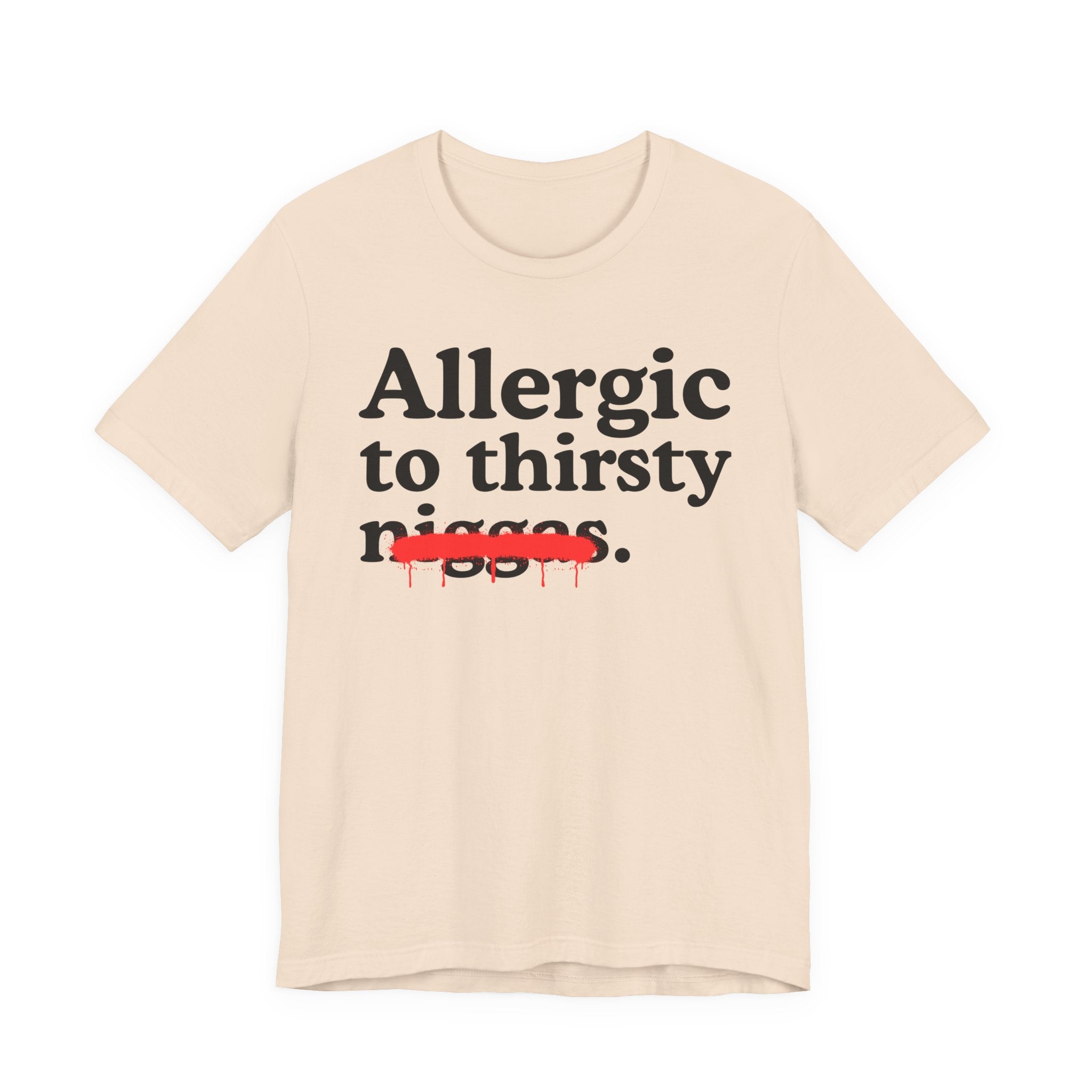 Allergic To Thirsty Niggas - Funny Reaction T-shirt