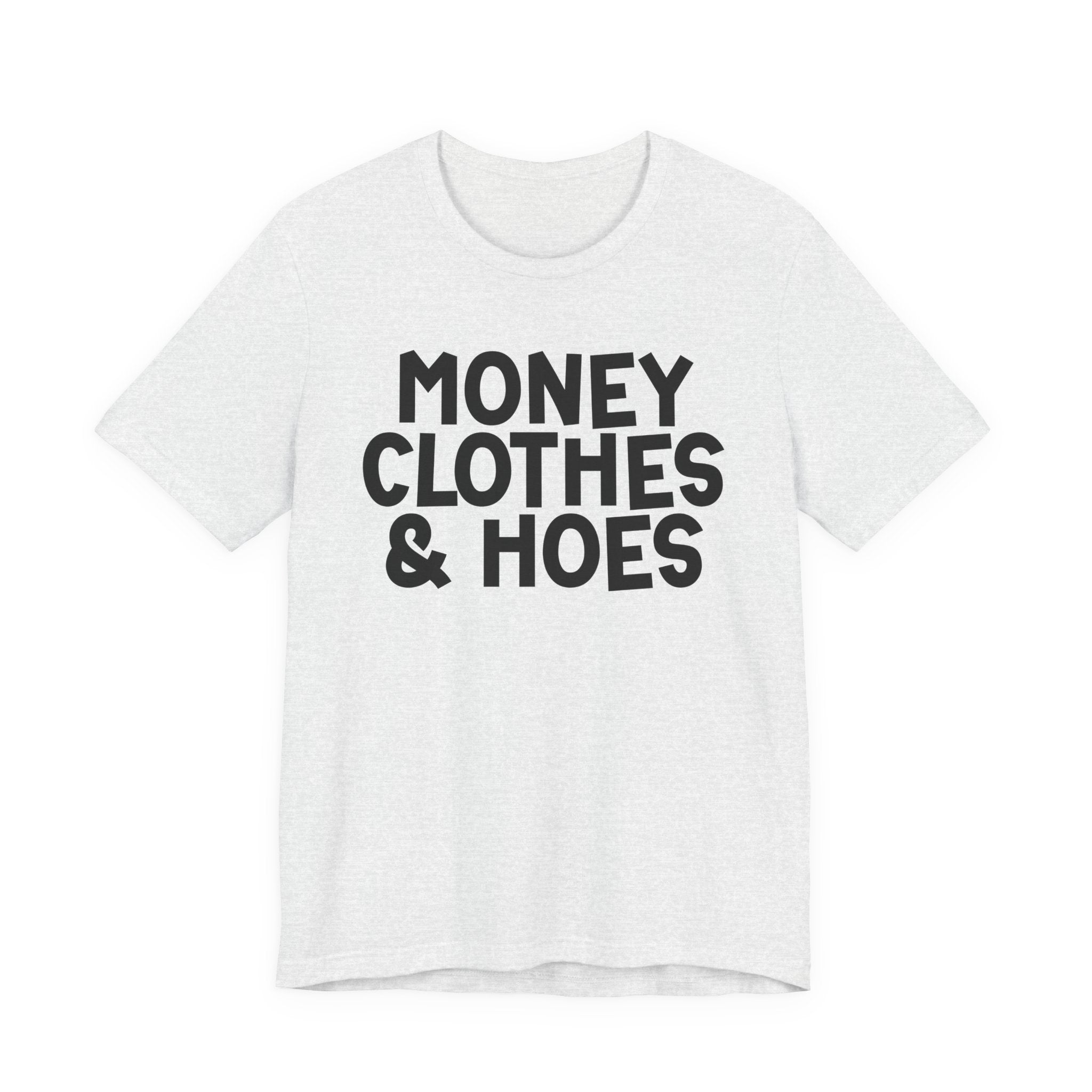 Money Clothes & Hoes — Funny Statement T-Shirt
