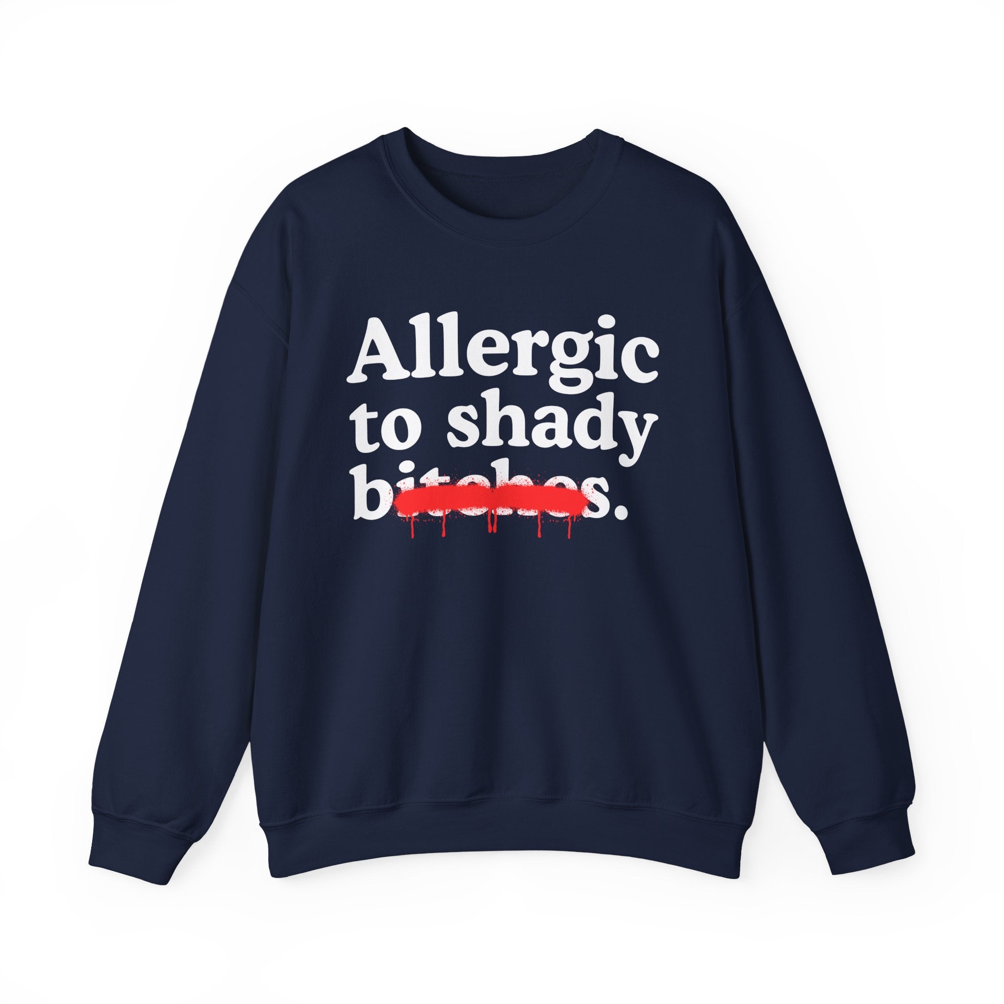 Allergic To Shady Bitches — Sarcastic Sassy Statement Sweatshirt
